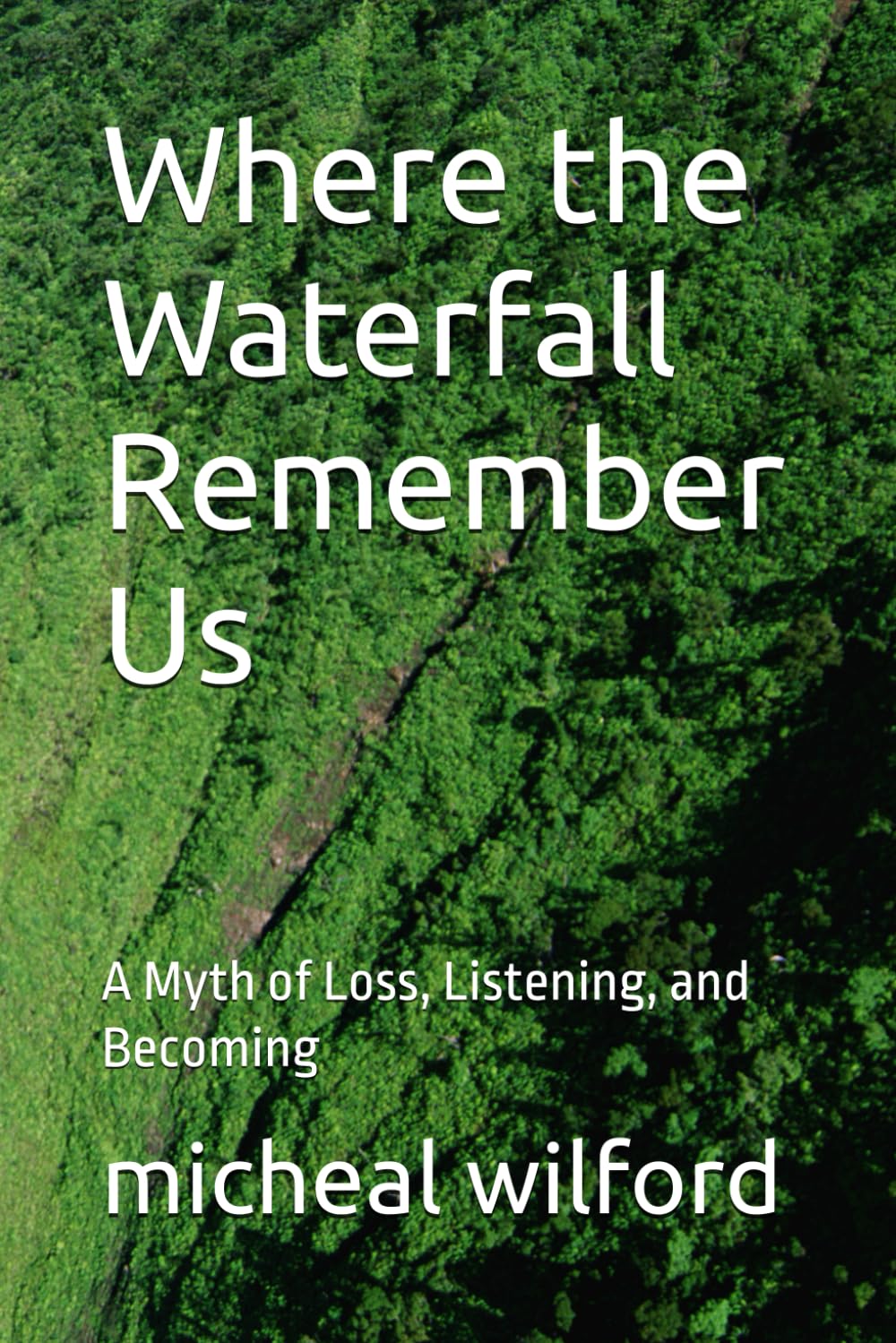 Where the Waterfall Remember Us: A Myth of Loss, Listening, and Becoming