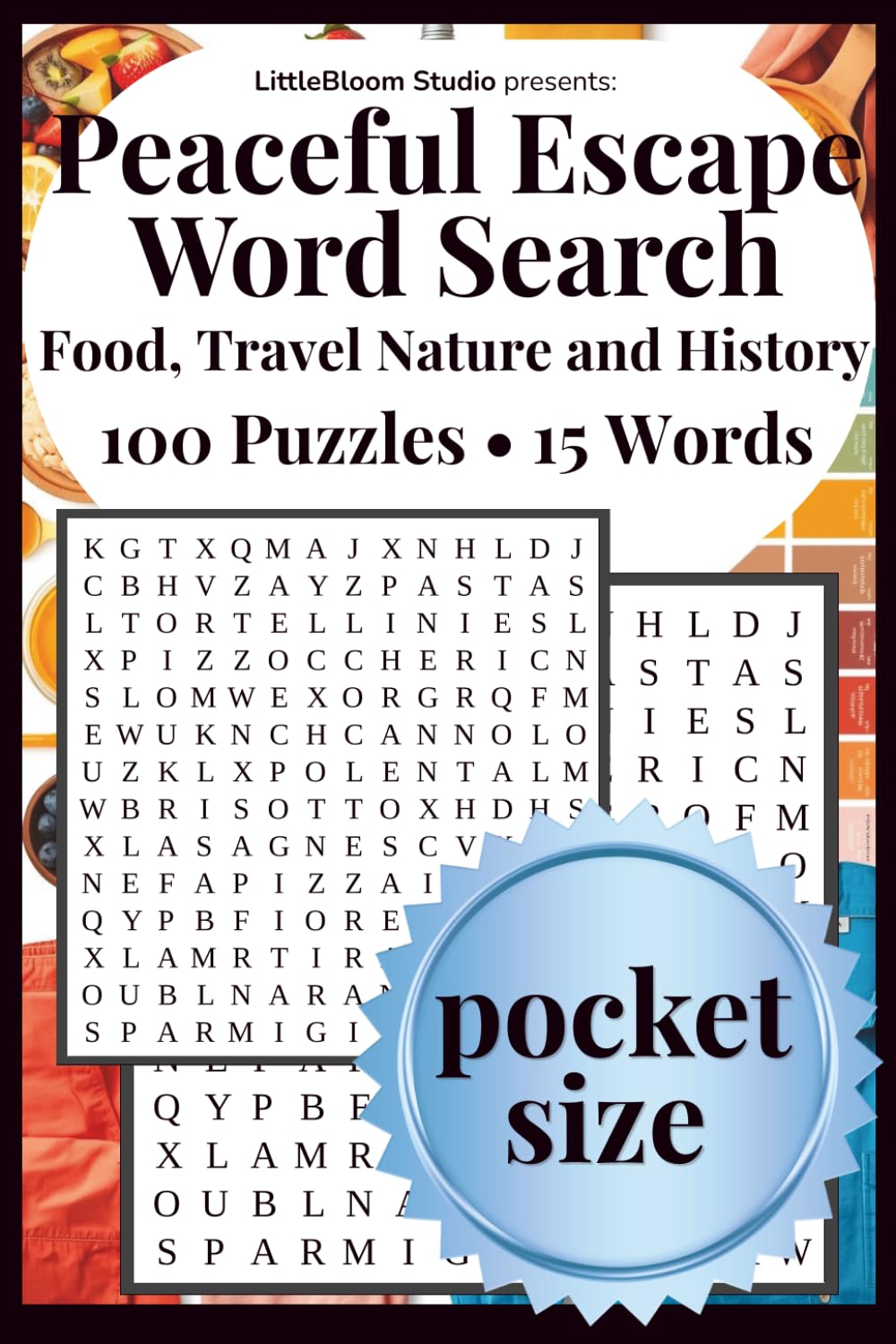 Peaceful Escape Pocket Edition: Word Search | Food • Travel • Nature • History | 100 Puzzles • 15 Words by LittleBloom Studio (Pocket Peaceful Escape)
