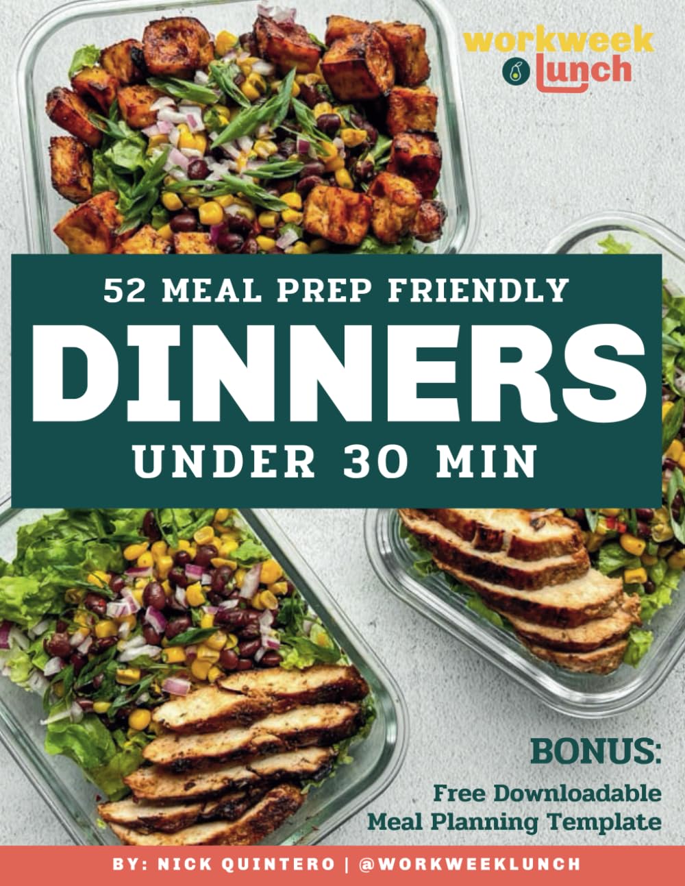 52 Meal Prep Dinners Under 30 Minutes: A Full Year Worth of Meal Prep Friendly Recipes: Your Guide to Stress-Free Dinners in Under Half an Hour (Under 30 Minute Recipes)