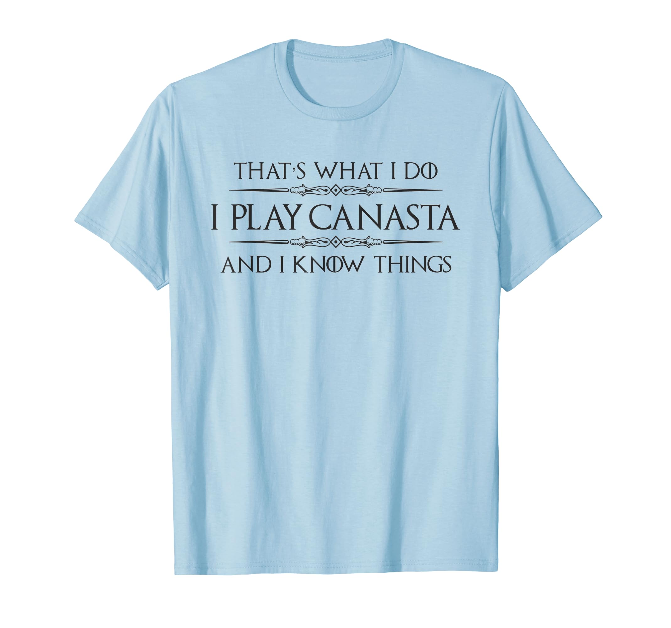 Canasta Player Gifts - I Play Canasta & I Know Things Funny T-Shirt