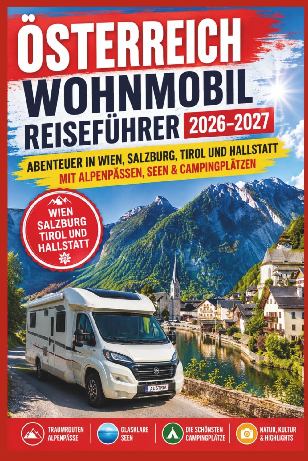 Österreich Wohnmobil Reiseführer 2026–2027: Abenteuer in Wien, Salzburg, Tirol und Hallstatt mit Alpenpässen, Seen & Campingplätzen