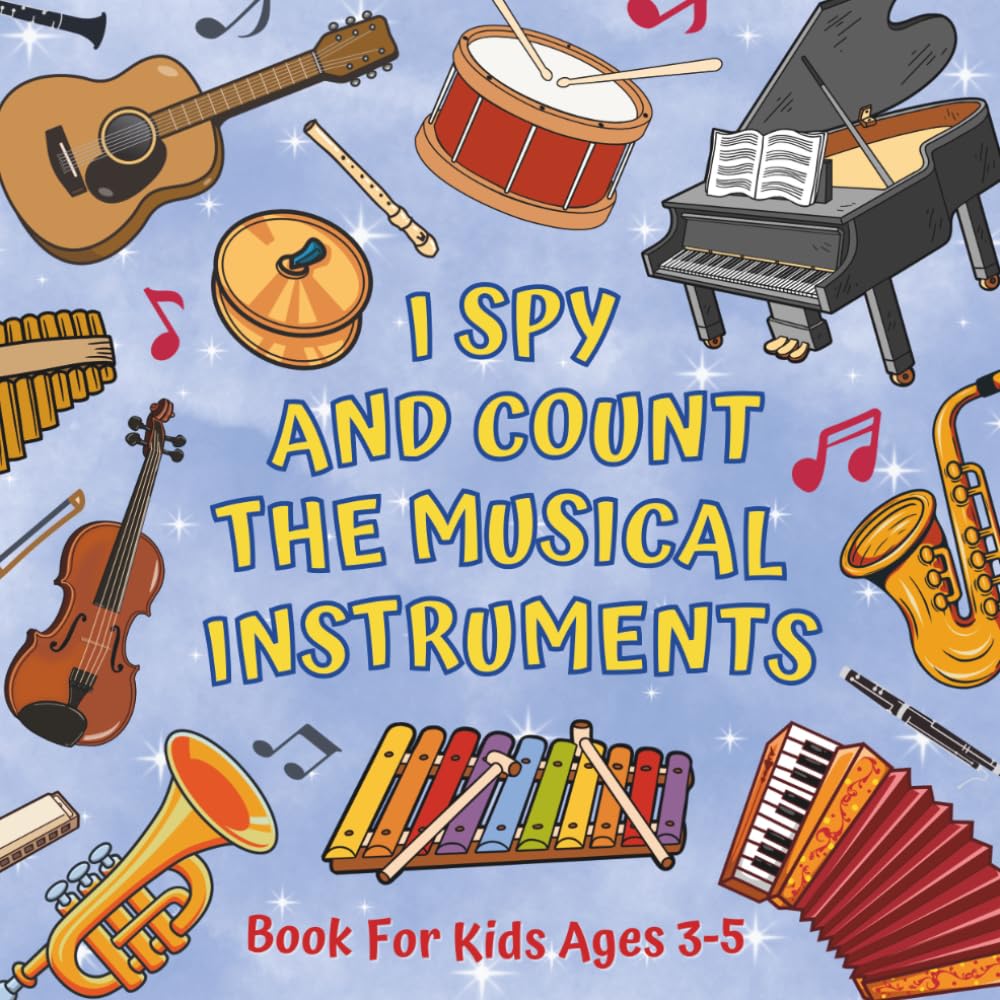 I Spy And Count The Musical Instruments Book For Kids Ages 3-5: Learning Numbers & Counting Activities - Picture Puzzle Game For Toddlers, Preschoolers, And Kindergarteners Who Love Music