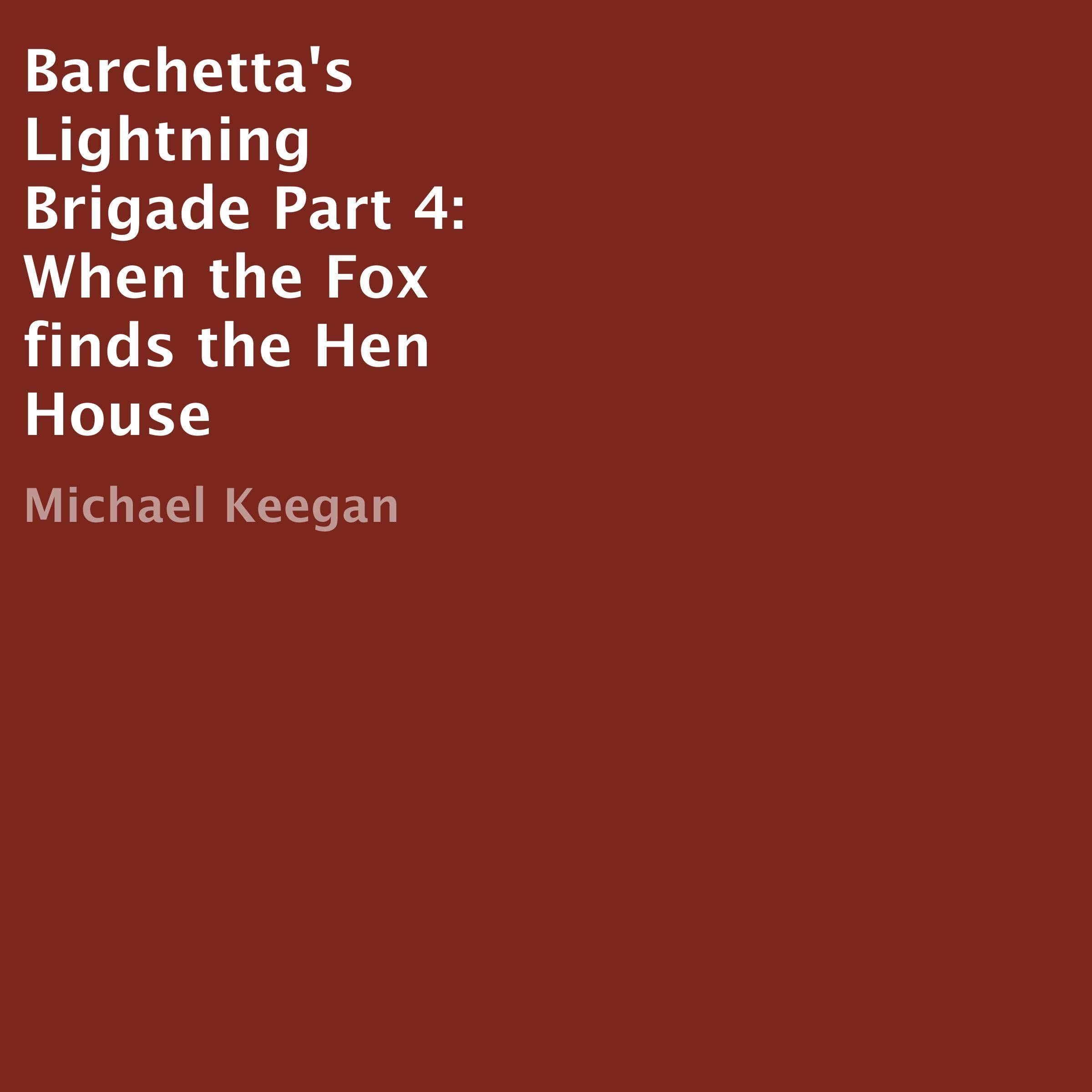 Cover art for Barchetta's Lightning Brigade Part 4: When the Fox finds the Hen House