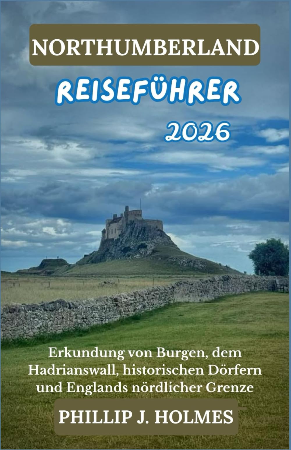 NORTHUMBERLAND REISEFÜHRER 2026: Erkundung von Burgen, dem Hadrianswall, historischen Dörfern und Englands nördlicher Grenze