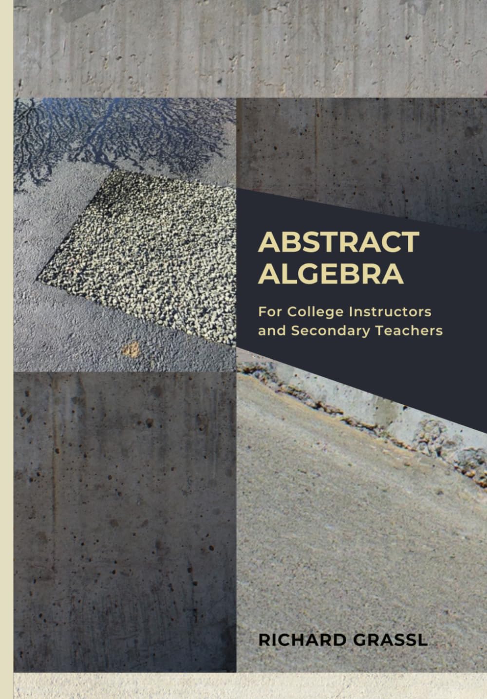 Abstract Algebra: For College Professors and Secondary Teachers