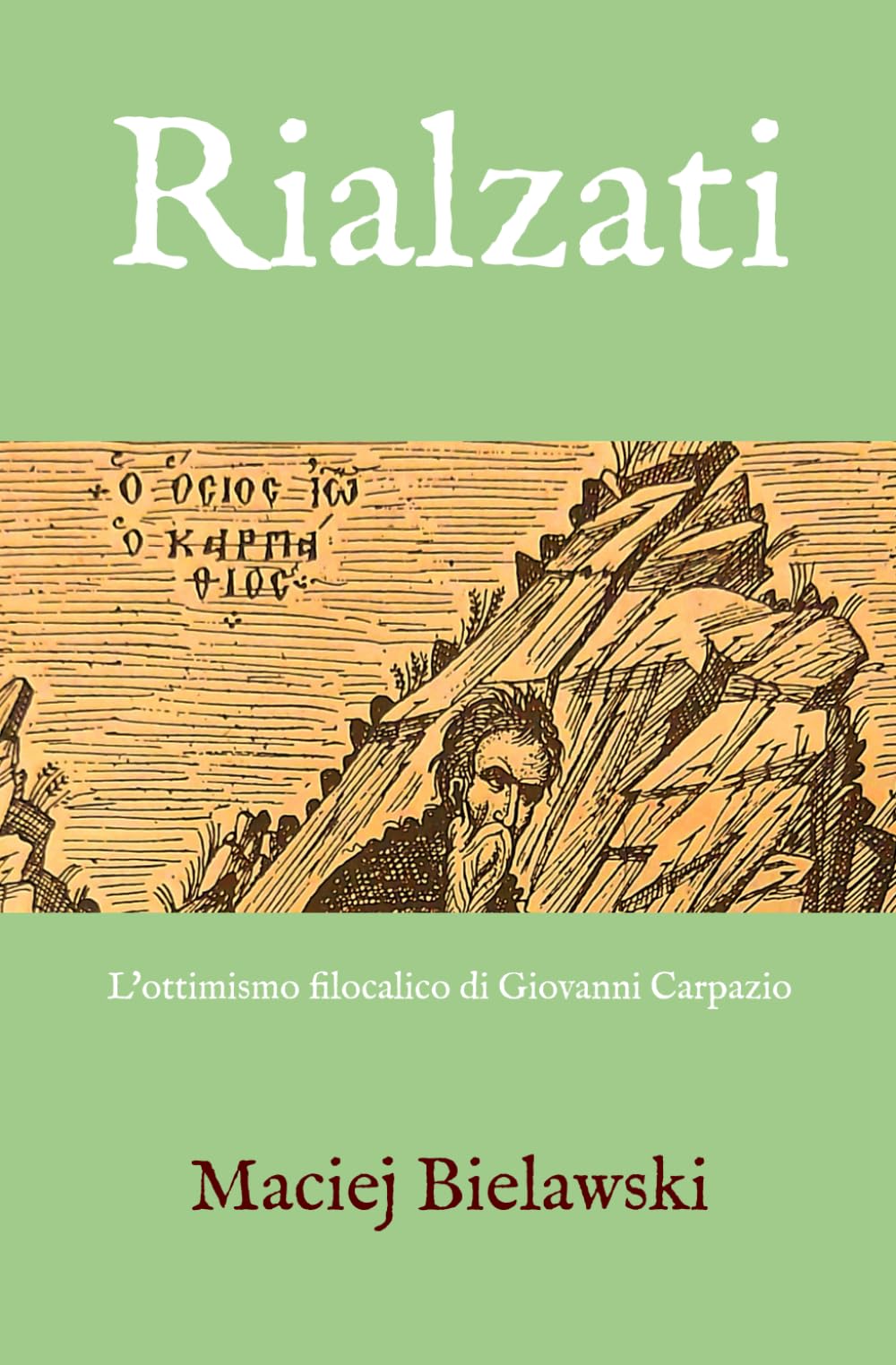 Rialzati: L'ottimismo filocalico di Giovanni Carpazio (Spiritualità filocalica)