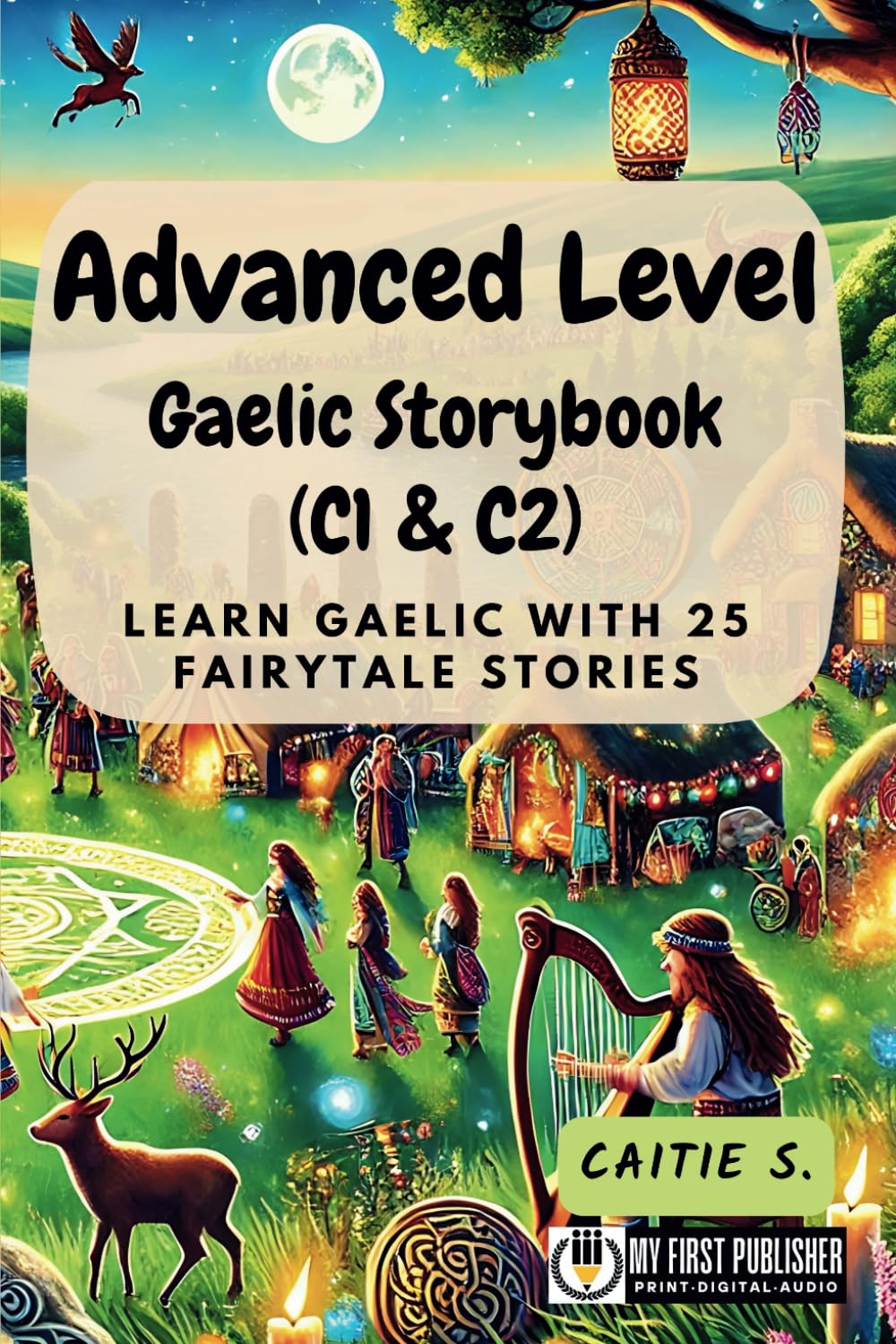 Advanced Level Gaelic Storybook (C1 & C2): Learn Gaelic with 25 Fairytale Stories (Learning Gaelic with Ease)