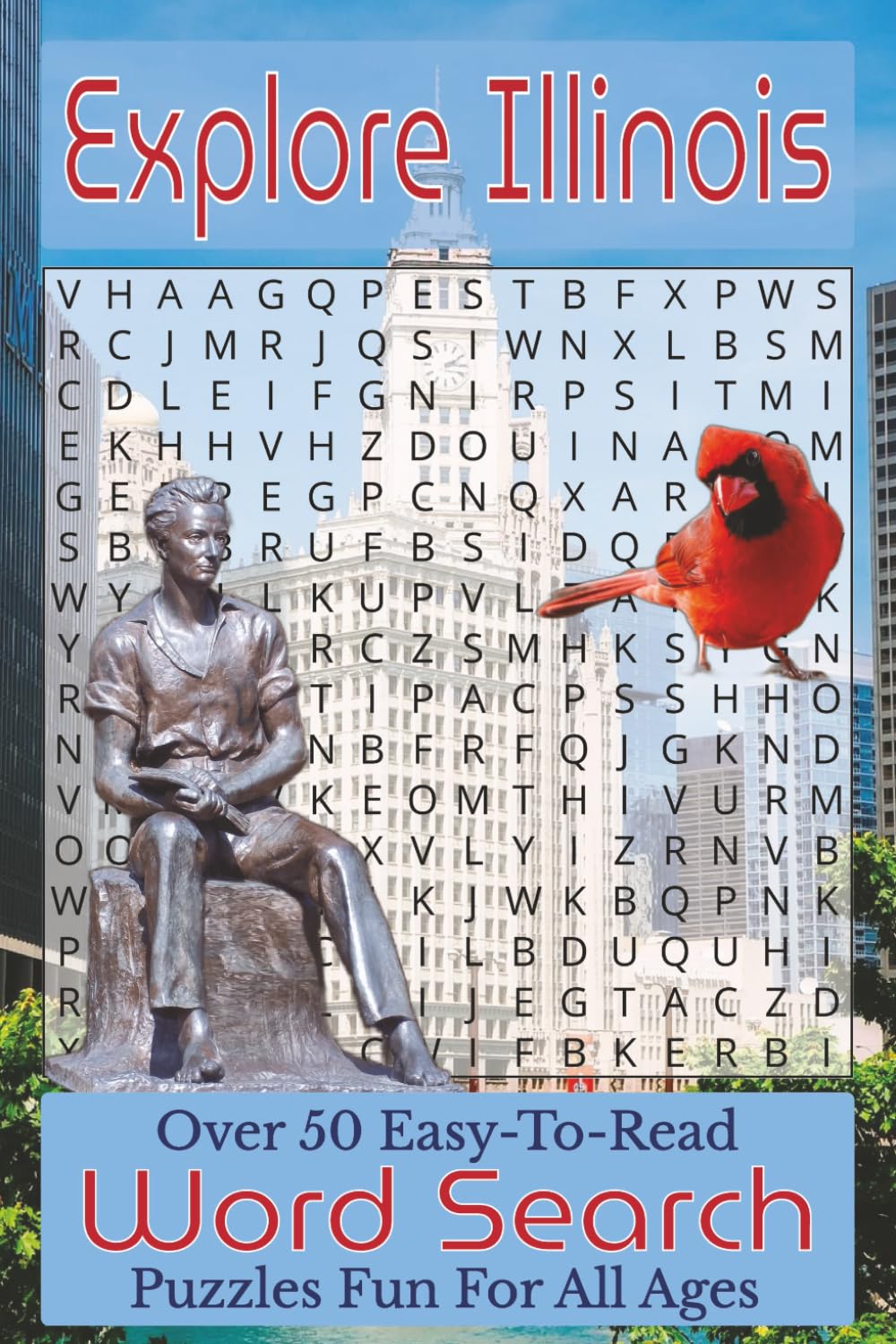 Explore Illinois Word Search Puzzle Book: Over 50 Fun and Easy-to-Read Puzzles Featuring Illinois Landmarks, Natural Wonders, Wildlife, and Prairie ... America Word Search Puzzle Book Series)