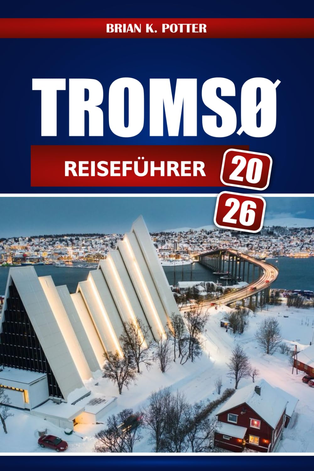 Tromsø Reiseführer 2026: Entdecken Sie Norwegens Nordlichter, arktische Wunder, Fjordabenteuer, samische Kultur und wichtige Tipps für Erstbesucher