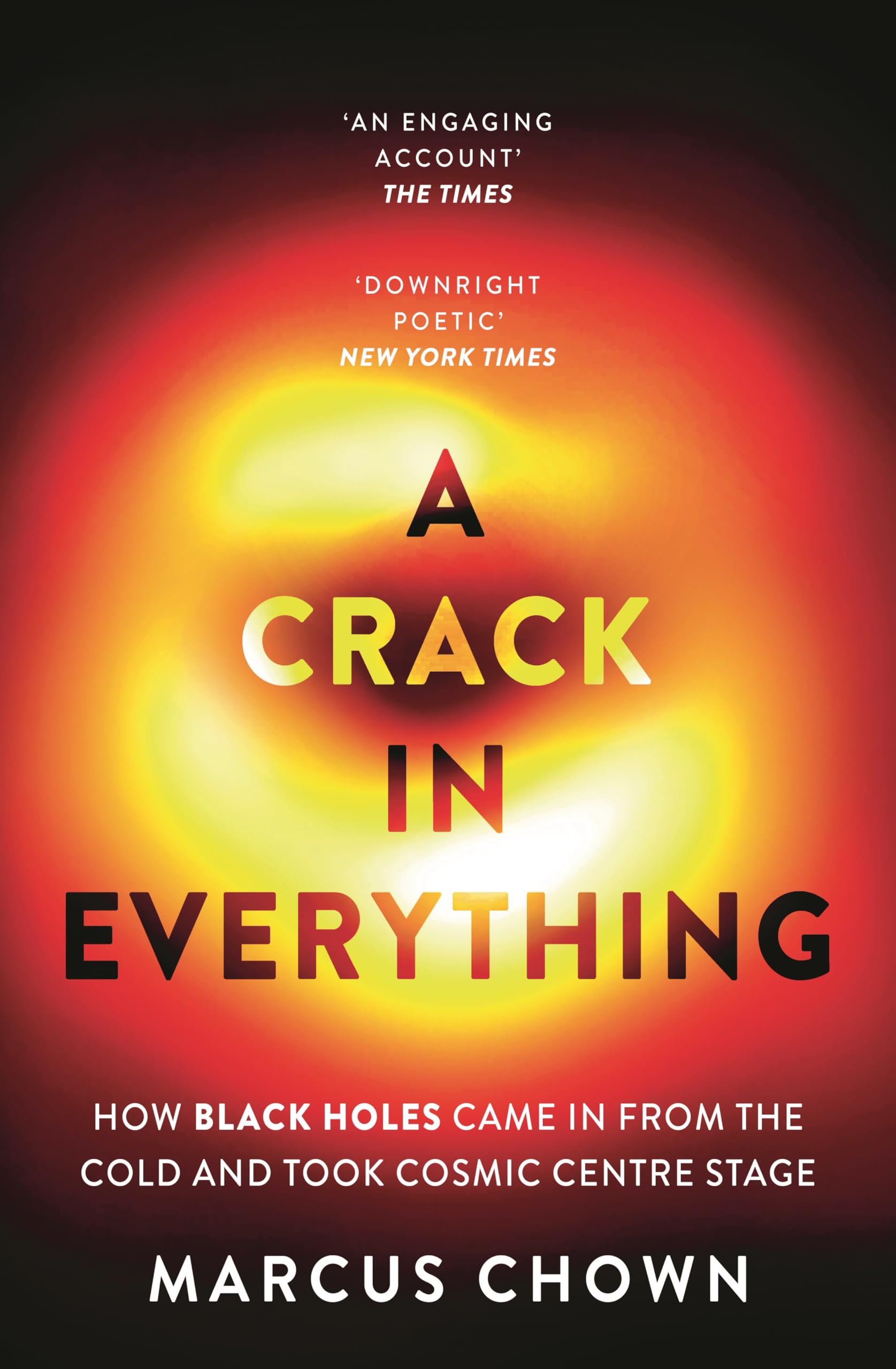 A Crack in Everything: How Black Holes Came in from the Cold a .