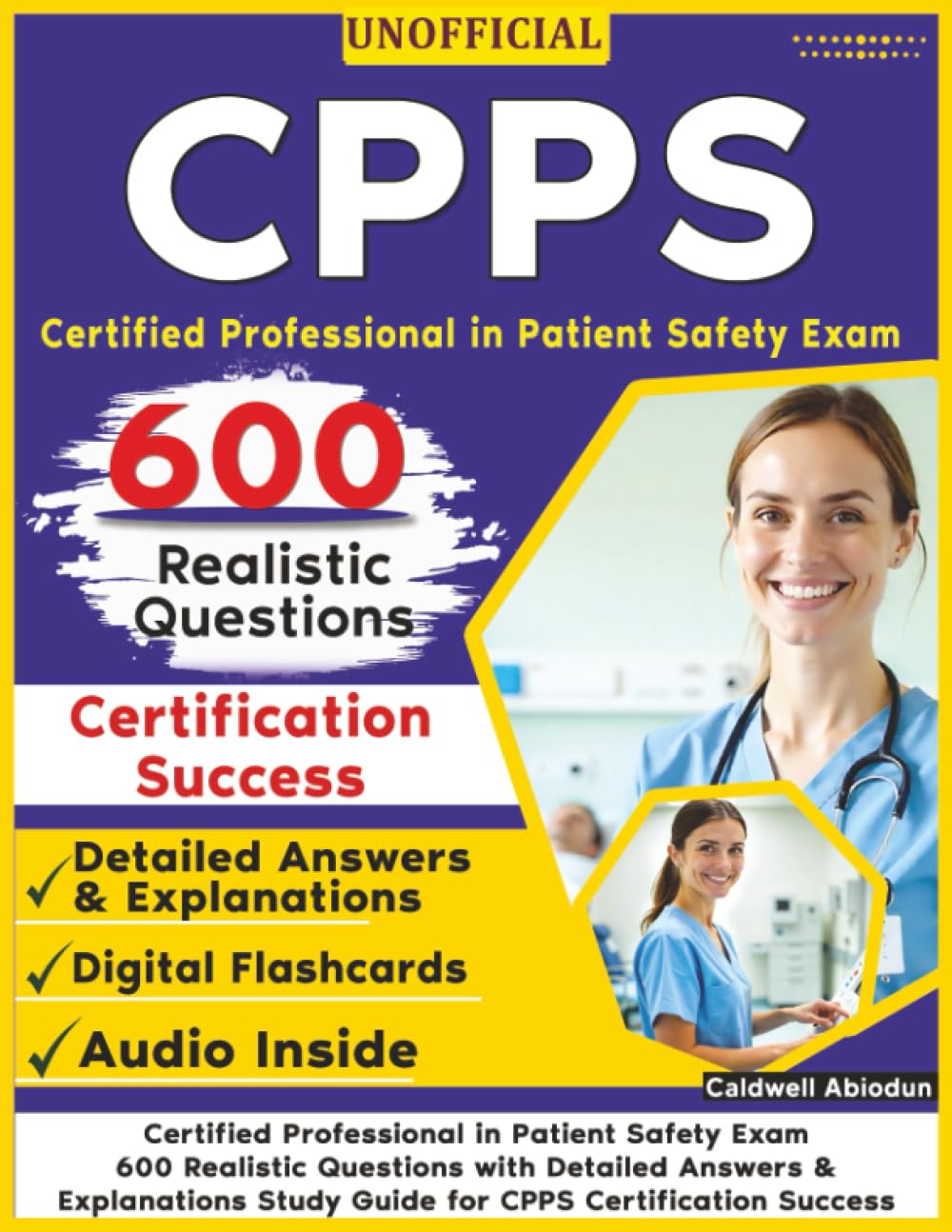 Unofficial Certified Professional in Patient Safety Exam: 600 Realistic Questions with Detailed Answers & Explanations Study Guide for CPPS Certification Success , an Independent Learning Material