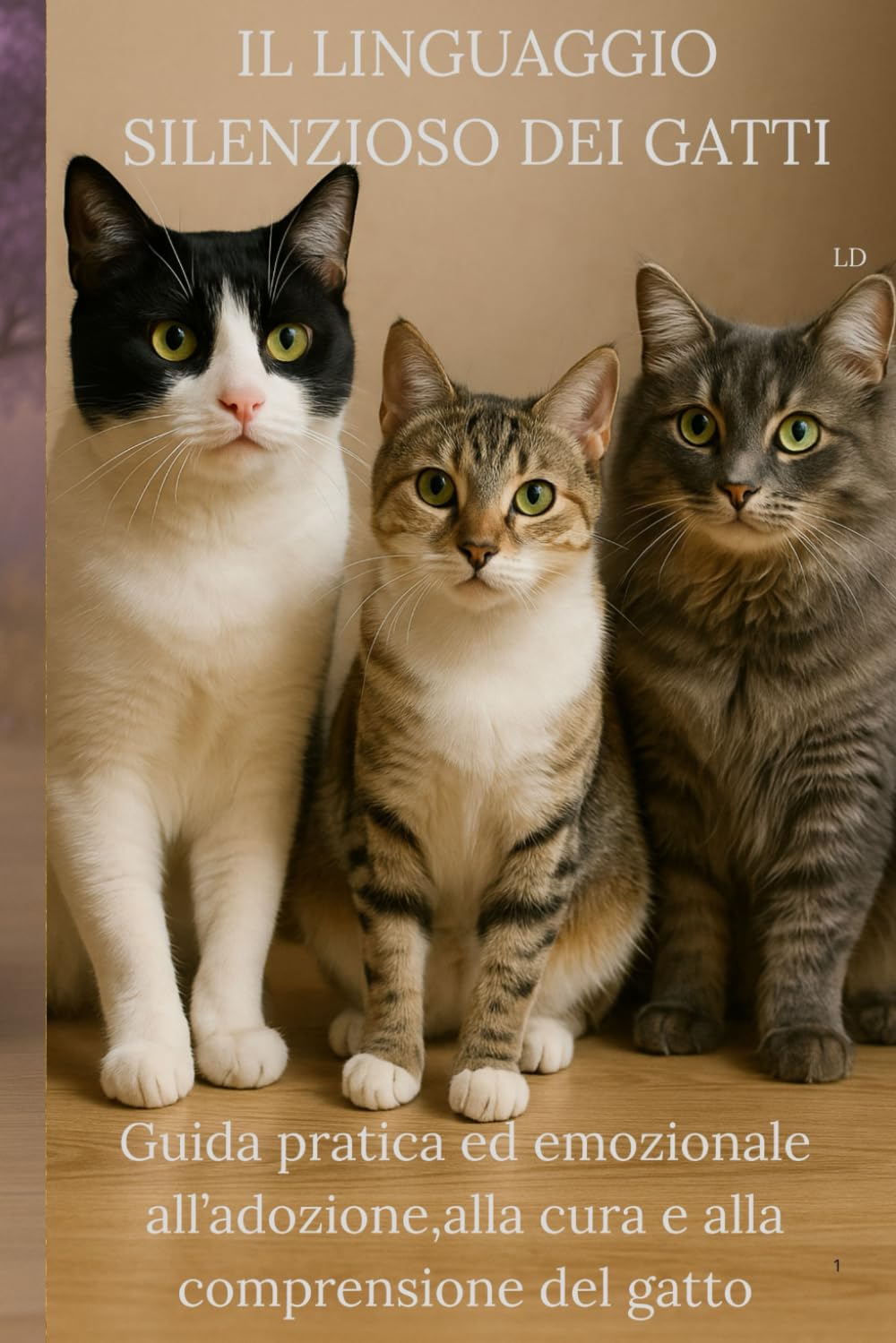IL LINGUAGGIO SILENZIOSO DEI GATTI: Guida pratica ed emozionale all'adozione,alla cura e alla comprensione del gatto