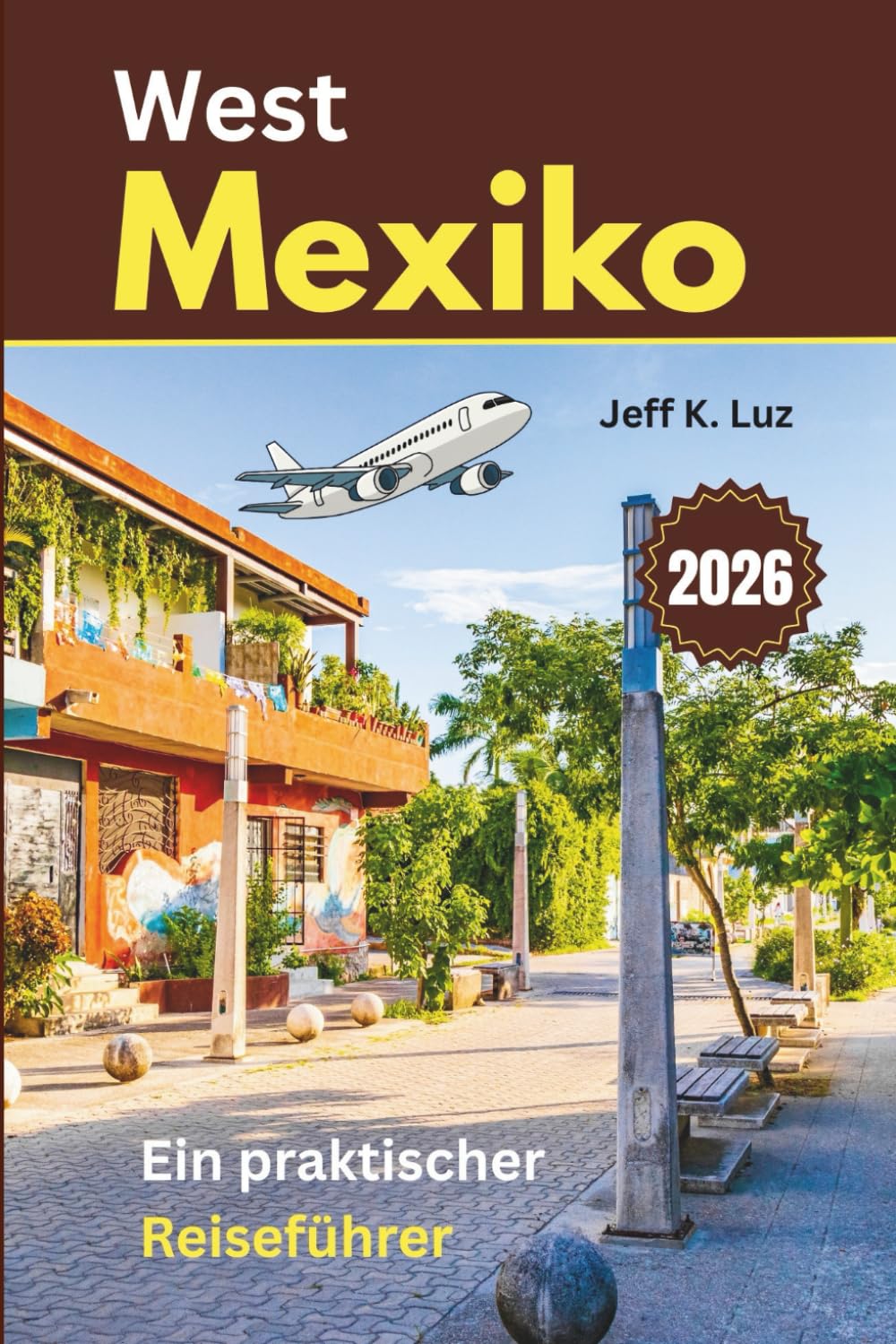 Westmexiko Reiseführer: Ein praktischer Planer für Jalisco, Nayarit und Colima mit Verkehrstipps, saisonaler Planung und lokalen Einblicken