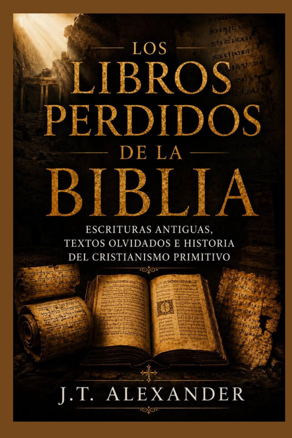 Los Libros Perdidos de la Biblia: Escrituras Antiguas, Textos Olvidados e Historia del Cristianismo Primitivo