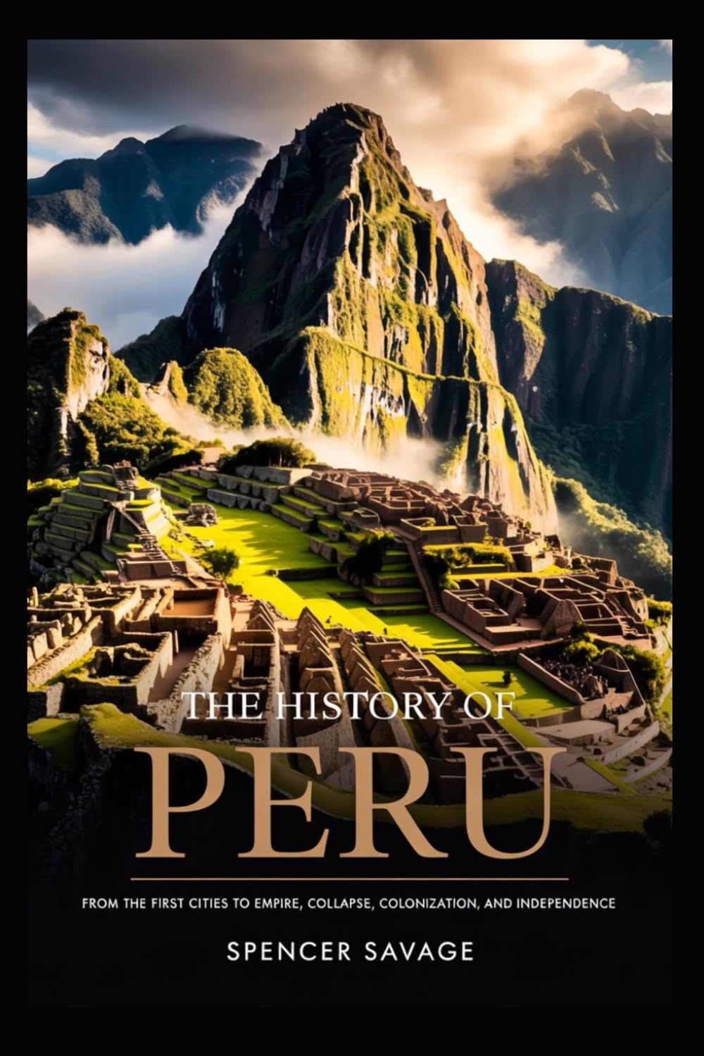 THE HISTORY OF PERU: From the First Cities to Empire, Collapse, Colonization, and Independence (The Americas History Series)