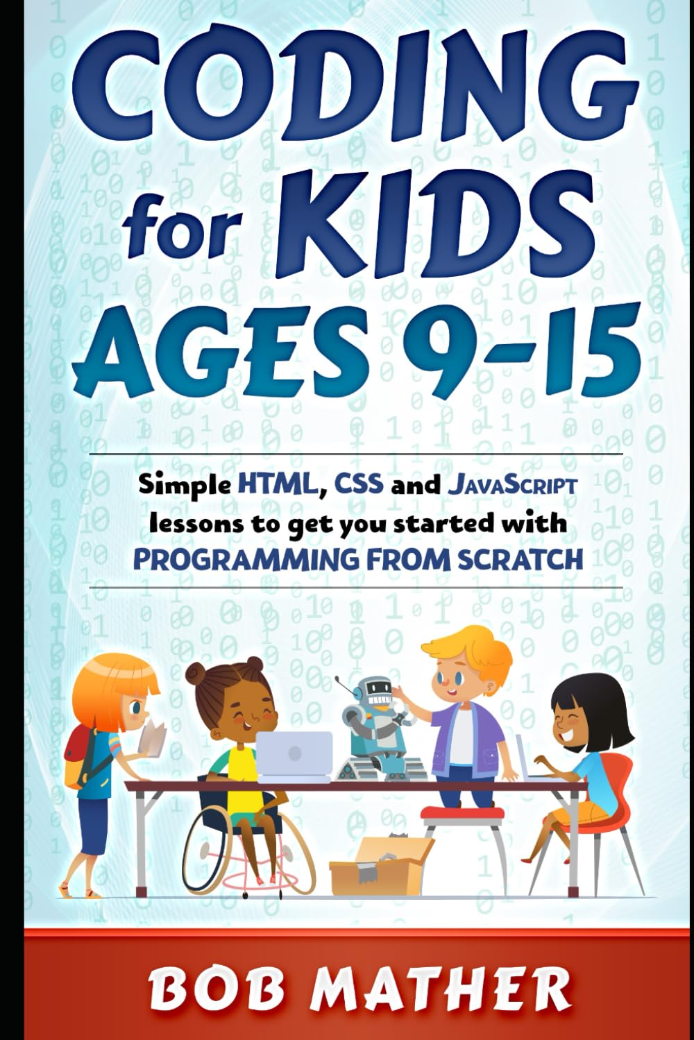 Coding for Kids Ages 9-15: Simple HTML, CSS and JavaScript lessons to ...
