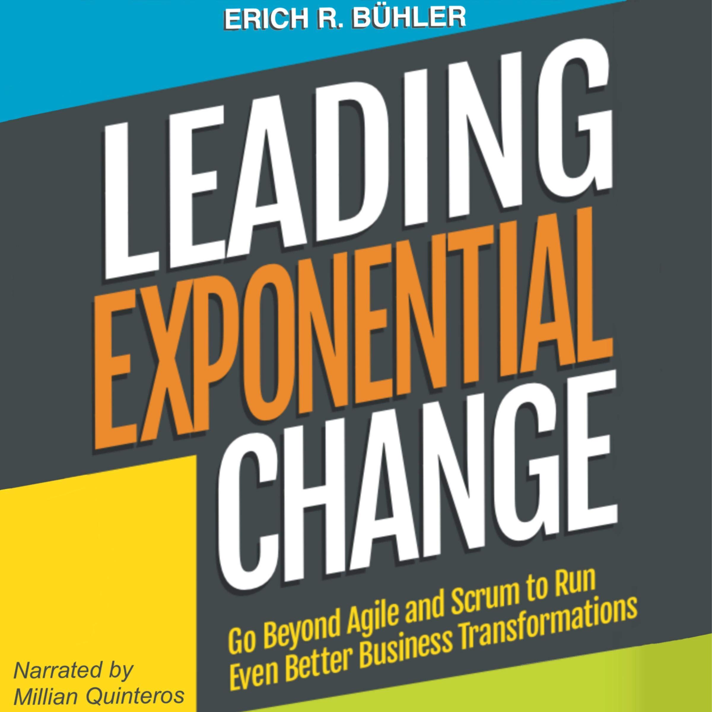 Cover art for Leading Exponential Change: Go Beyond Agile and Scrum to Run Even Better Business Transformations