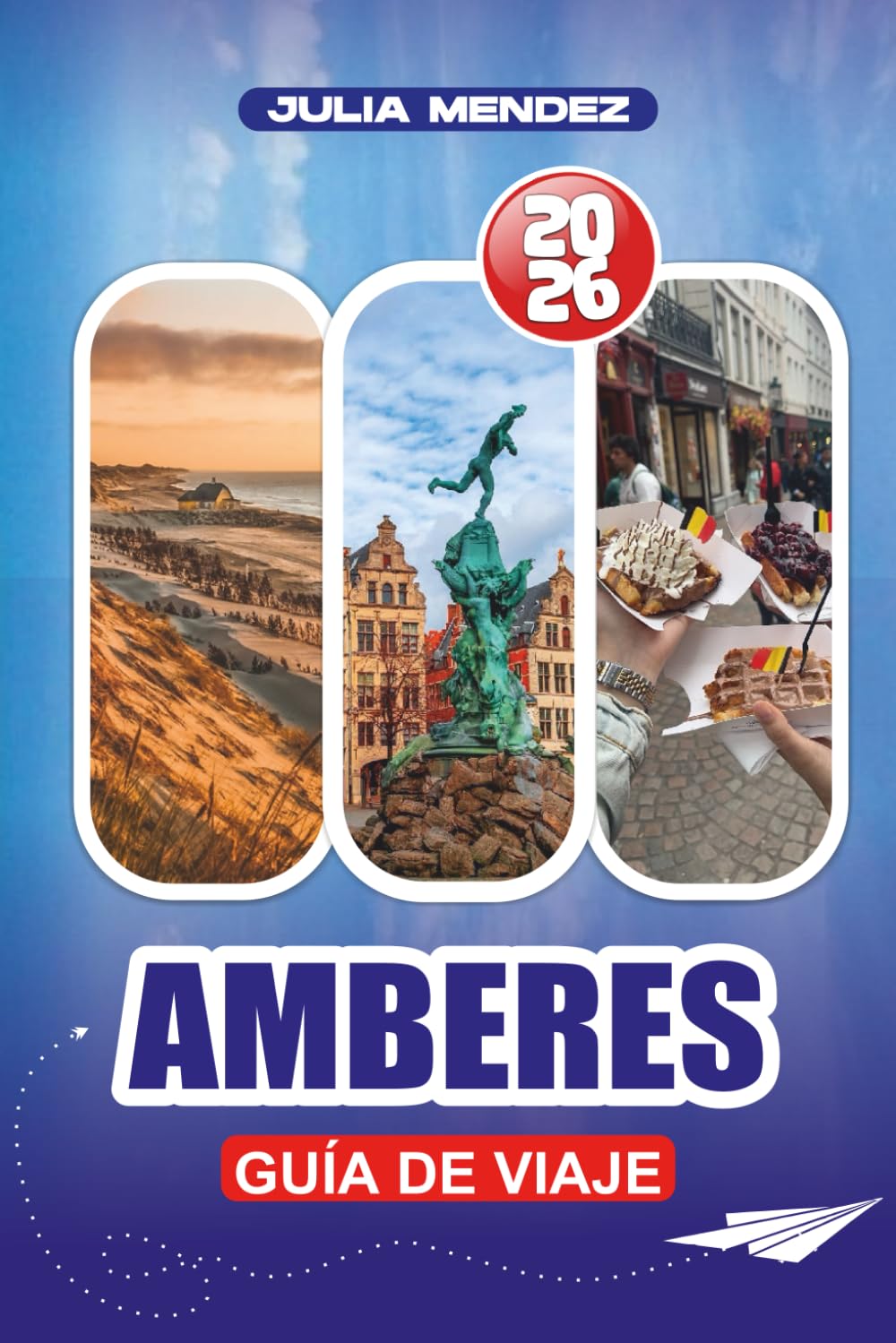 GUÍA DE VIAJE AMBERES 2026: Itinerarios detallados, consejos de seguridad, principales atracciones, vida nocturna y experiencias familiares