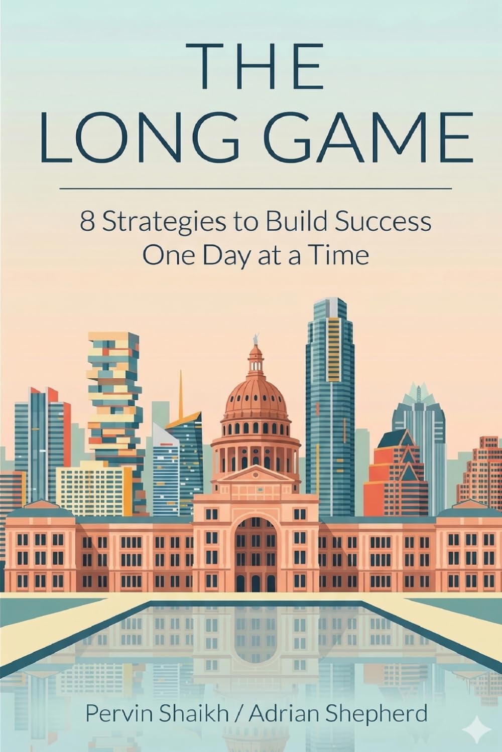THE LONG GAME: 8 STRATEGIES TO BUILD SUCCESS ONE DAY AT A TIME