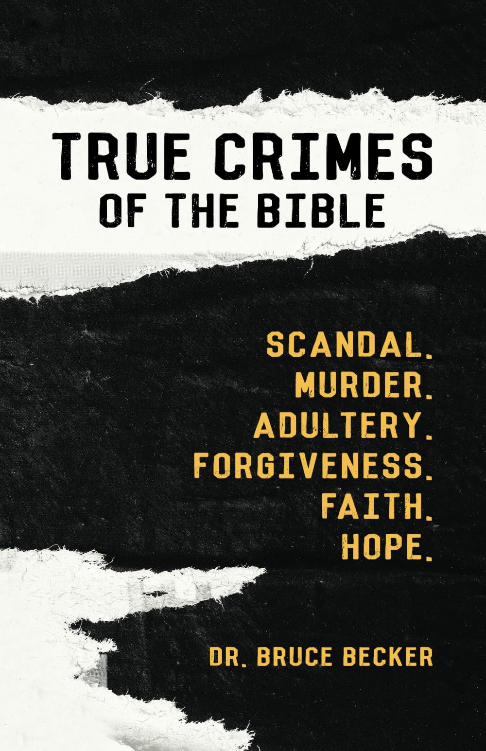 True Crimes of the Bible: Scandal. Murder. Adultery. Forgiveness. Faith. Hope.