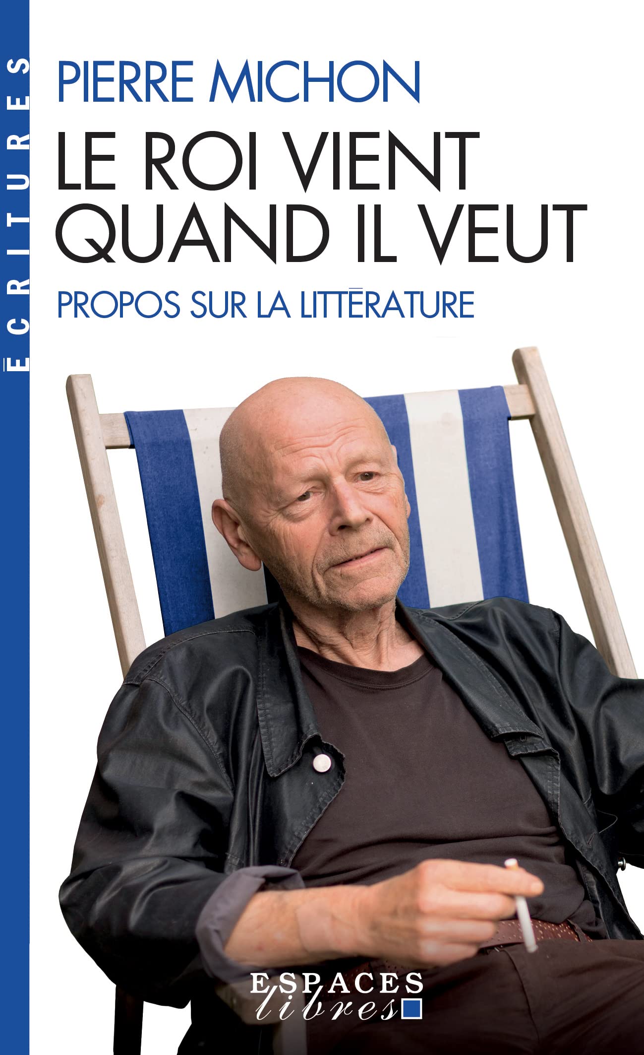 Le Roi vient quand il veut (Espaces Libres - Ecritures): Propos sur la littérature