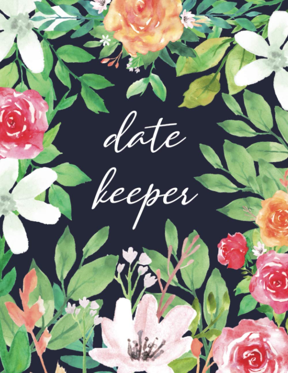 Date Keeper: Floral Reminder Book for Birthdays, Anniversaries, and Events Record Your Important Dates to Remember Month by Month Diary