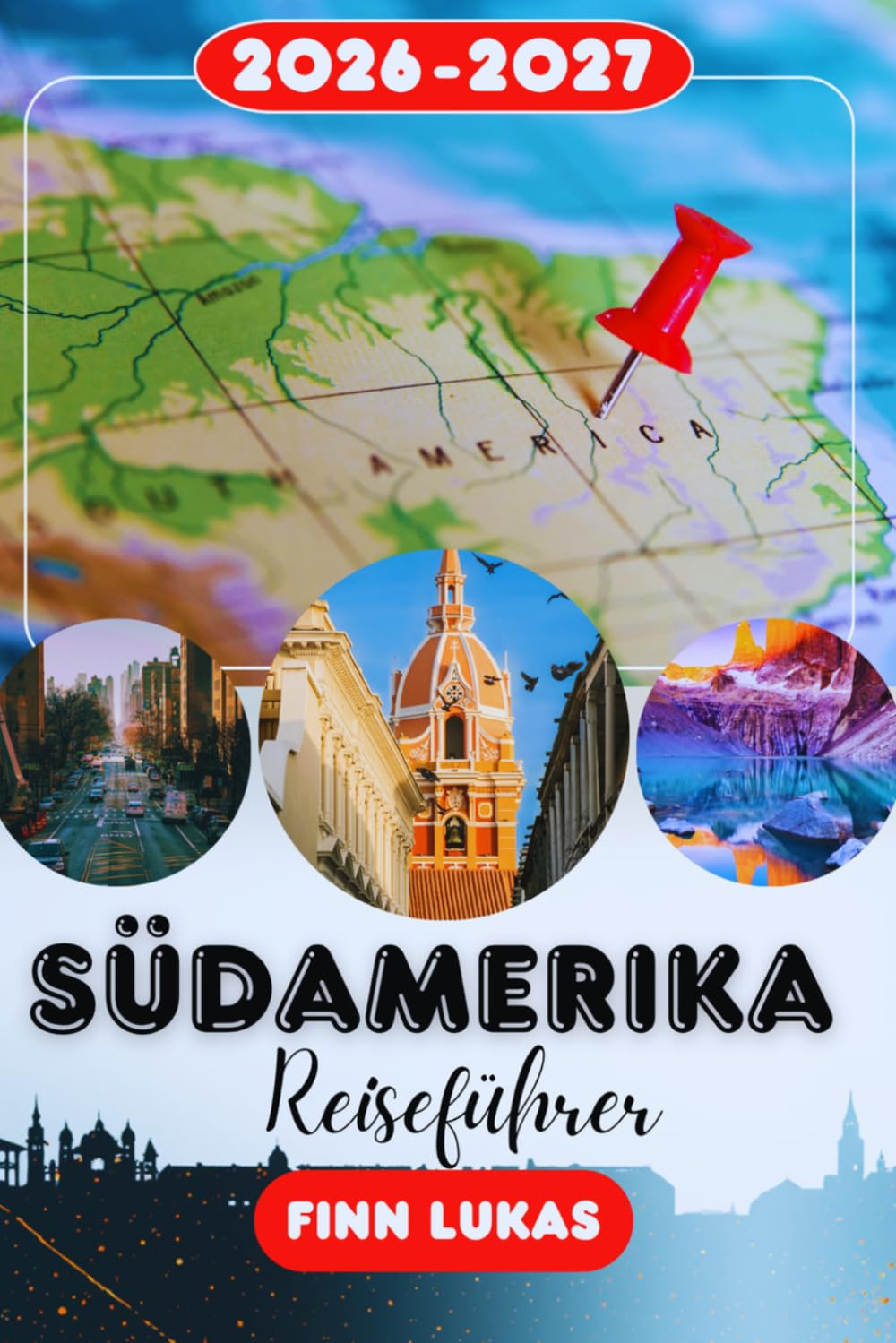 Südamerika REISEFÜHRER 2026: Erleben Sie einen fantastischen Touristenurlaub mit unvergesslichen Sehenswürdigkeiten in ganz Südamerika, dem Land der Vielfalt
