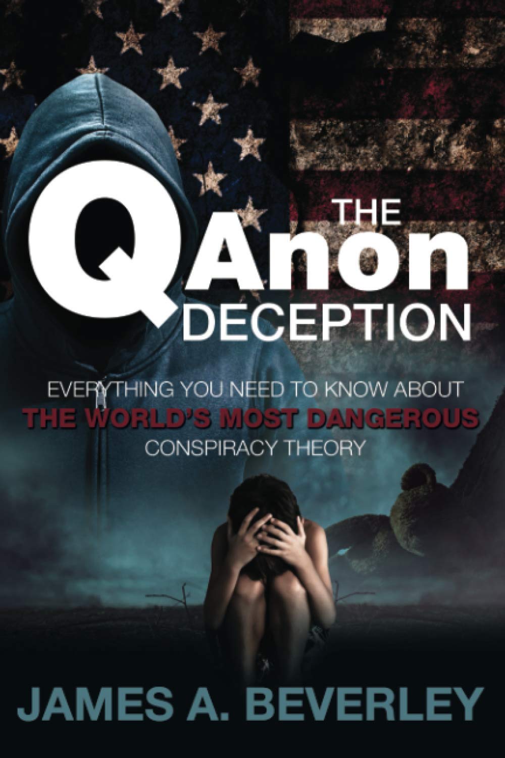 The QAnon Deception: Everything You Need to Know about the World's Most Dangerous Conspiracy Theory