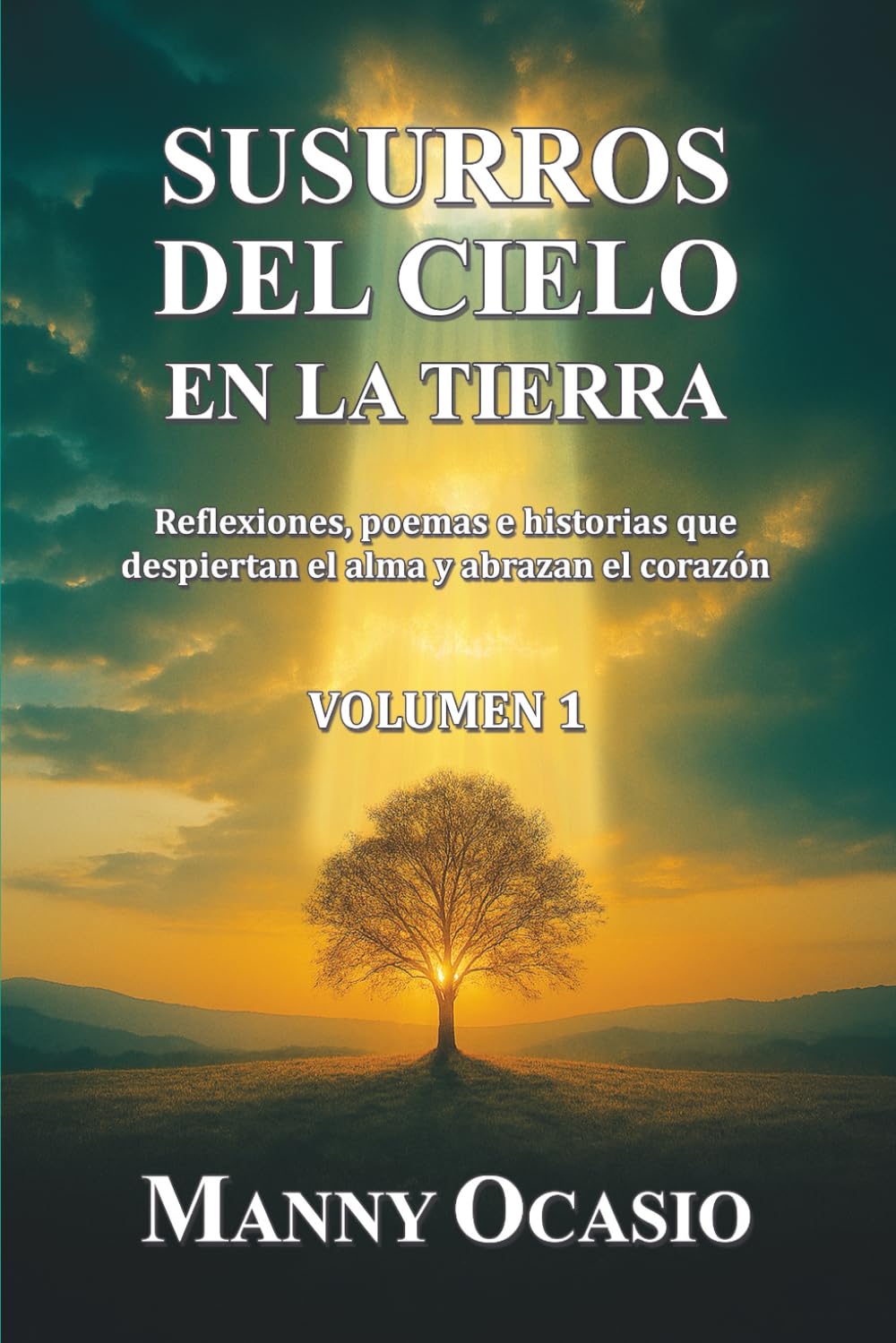 Susurros del cielo en la tierra: Reflexiones, poemas e historias que despiertan el alma y abrazan el corazón