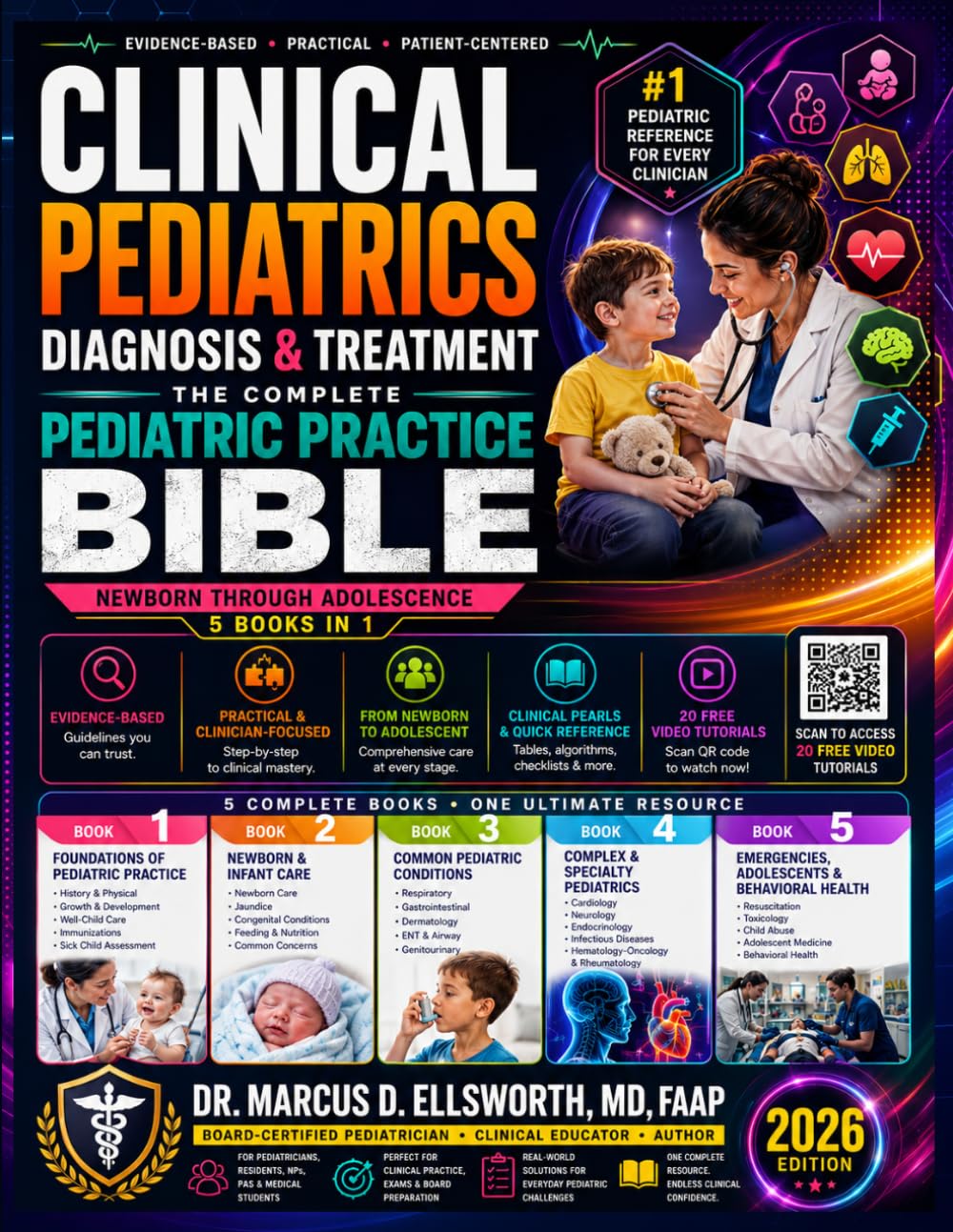 Clinical Pediatrics Diagnosis & Treatment: The Complete 5-in-1 Bible for Pediatric Medicine - From Newborn Through Adolescent Care with Age-Based Algorithms & 20 Video Tutorial