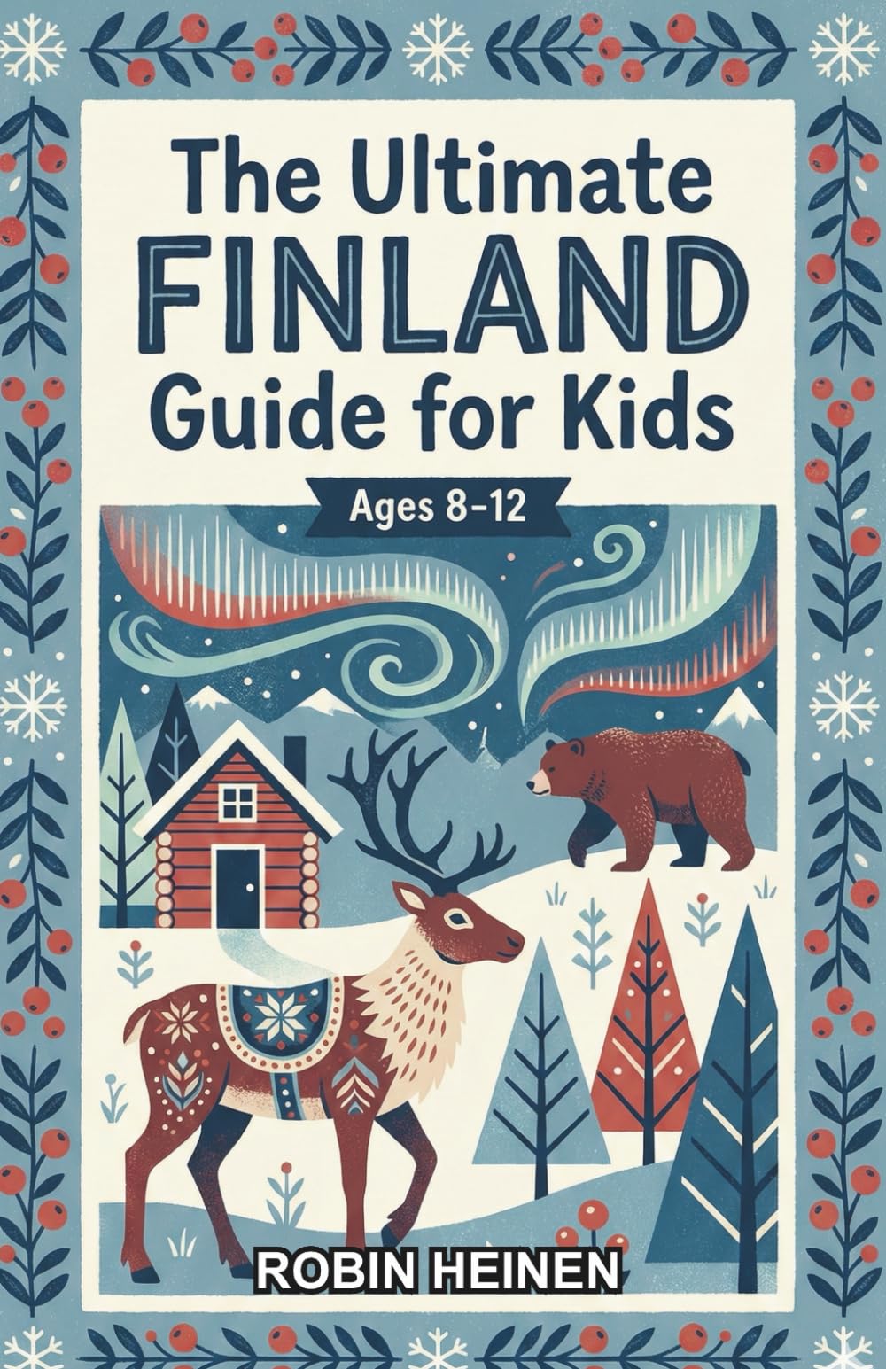 The Ultimate Finland Guide for Kids: A Chapter Book for Kids Aged 8-12 Exploring Everything About Finland