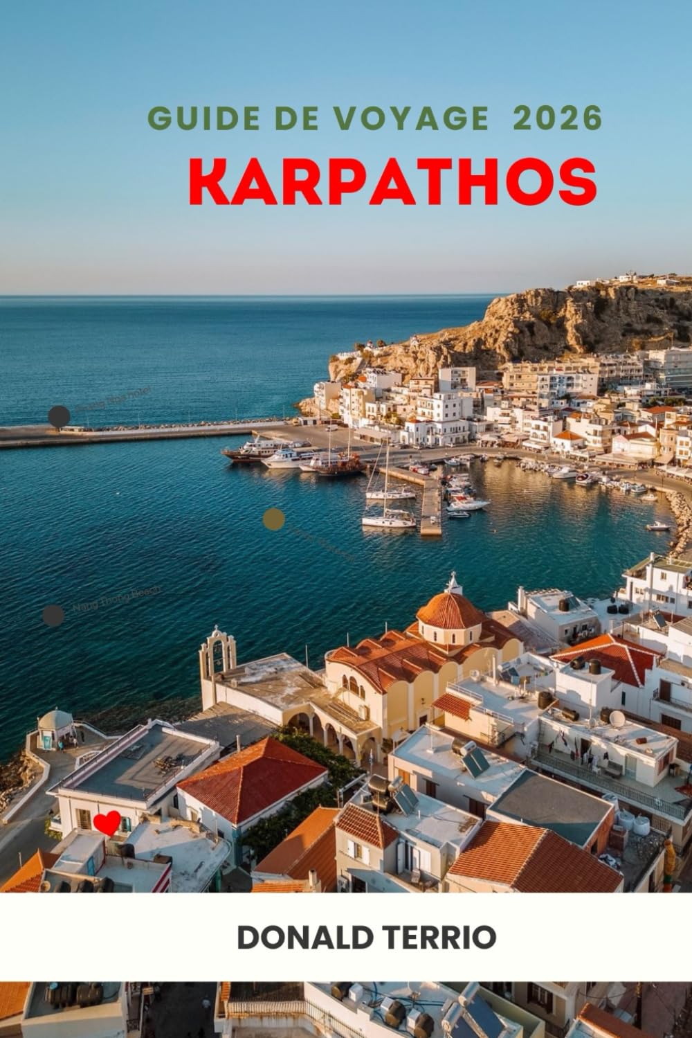 KARPATHOS GUIDE DE VOYAGE 2026: Explorez les plages grecques, les perles cachées, les principales attractions, les aperçus historiques, la cuisine ... culturelles pour un voyage inoubliable