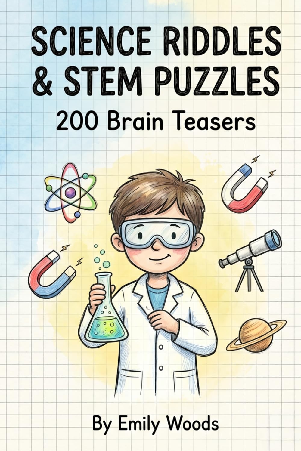 Science Riddles & STEM Puzzles: 200 Brain Teasers, Trick Questions, and Logic Games for Smart Kids Ages 8-12