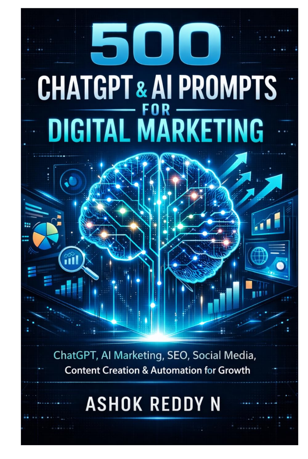500 ChatGPT & AI Prompts for Digital Marketing: ChatGPT, AI Marketing, SEO, Social Media, Content Creation & Automation for Growth (The 500 ChatGPT & AI Prompts Series)