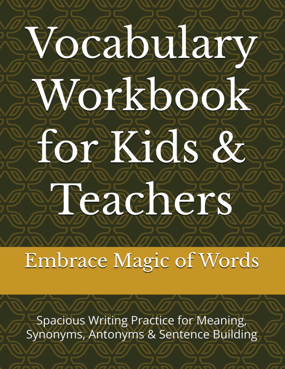 Vocabulary Workbook for Kids & Teachers: Spacious Writing Practice for Meaning, Synonyms, Antonyms & Sentence Building