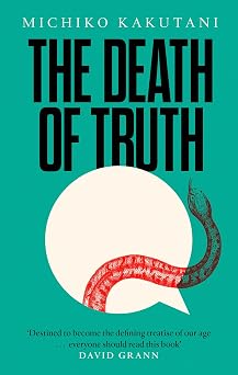 The Death of Truth Michiko Kakutani