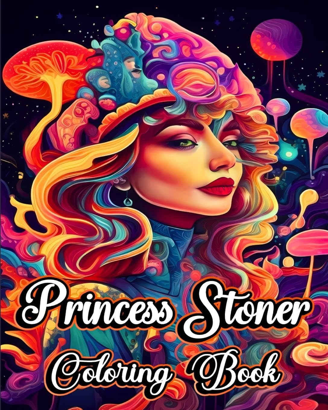 Princess Stoner Coloring Book: Funny Midnight Trippy Illustrations with Psychedelic Ladies