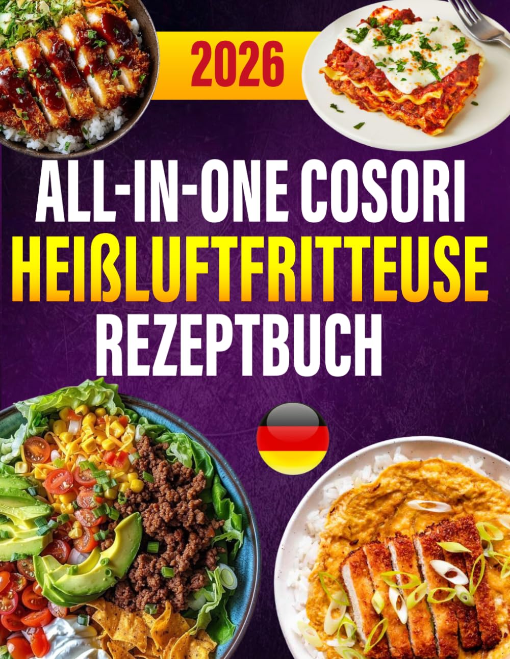 All-in-One Cosori Heißluftfritteuse Rezeptbuch: 300 schnelle Rezepte für Heißluftfritteuse & Dampfgarer
