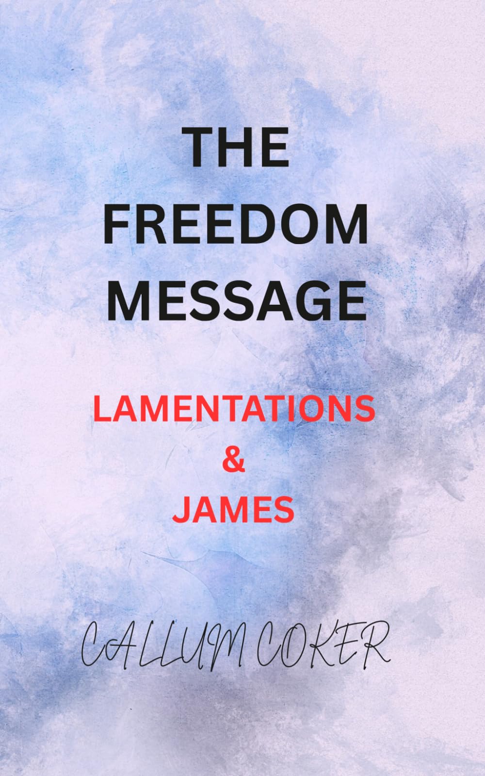 THE FREEDOM MESSAGE: LAMENTATIONS & JAMES