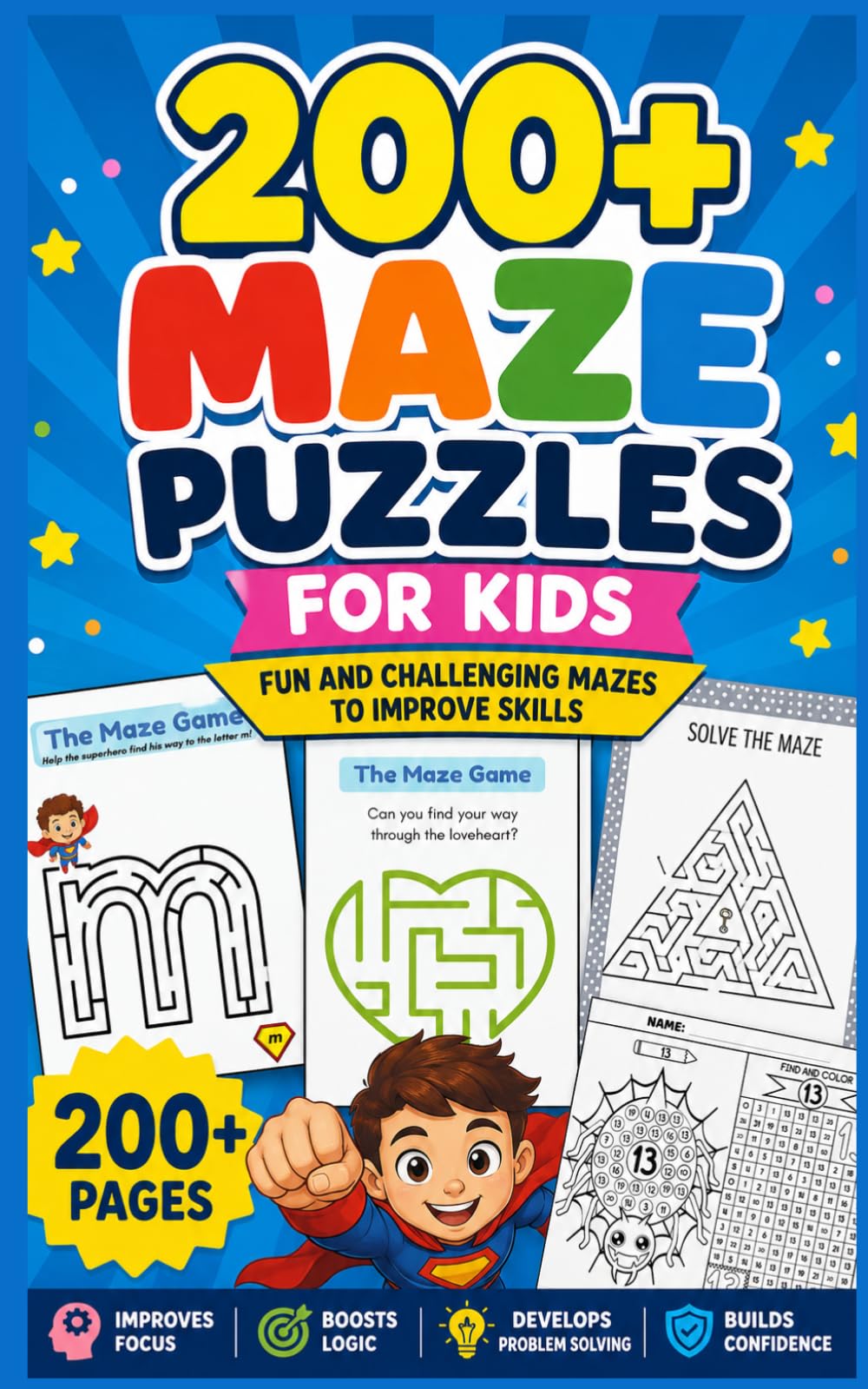 200+ Maze Puzzles for Kids: Fun and Challenging Mazes to Improve Focus, Logic, Problem-Solving & Critical Thinking