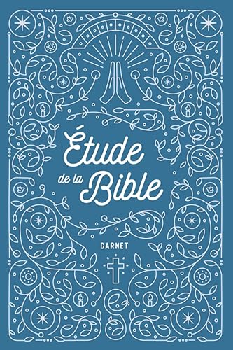 Carnet d'étude de la Bible: Cahier d'étude biblique à remplir avec vos versets, prières et réflexions