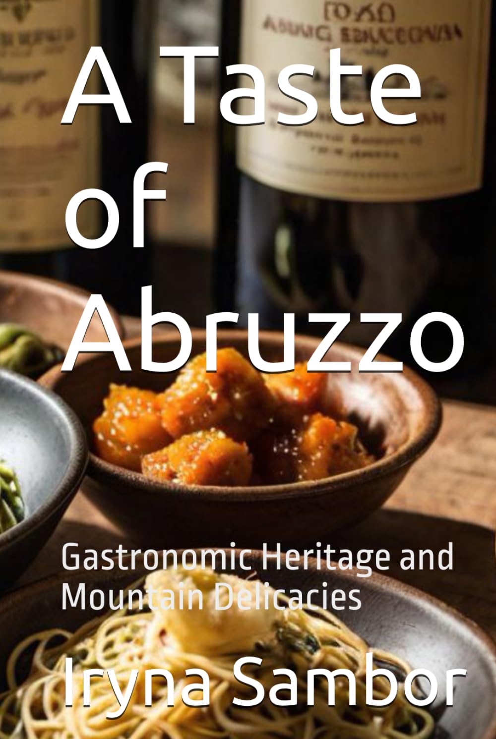 A Taste of Abruzzo: Gastronomic Heritage and Mountain Delicacies (Encyclopedia of Italian cuisine "Taste of Italy: Culinary travels across the regions" from Irina Sambor)