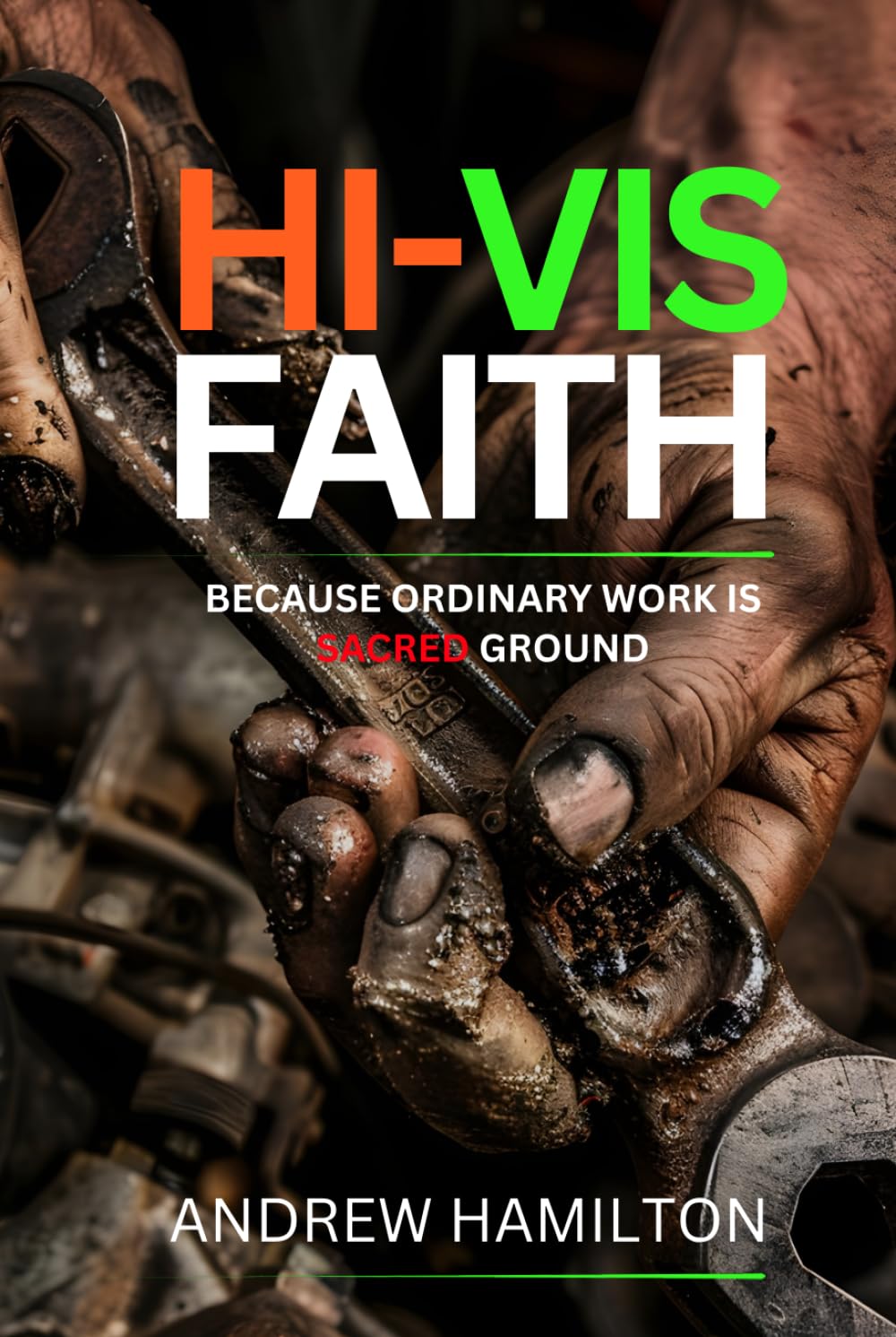 Hi-Vis Faith: Because Ordinary Work is Sacred Ground