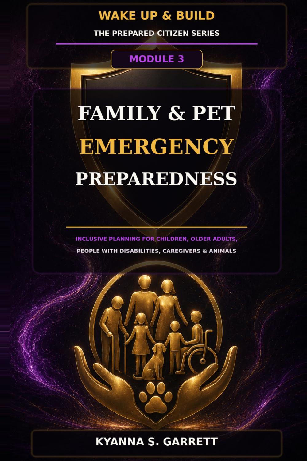 Module 3: Family & Pet Emergency Preparedness: Inclusive Planning for Children, Older Adults, People with Disabilities, Caregivers & Animals (The Prepared Citizen Series)