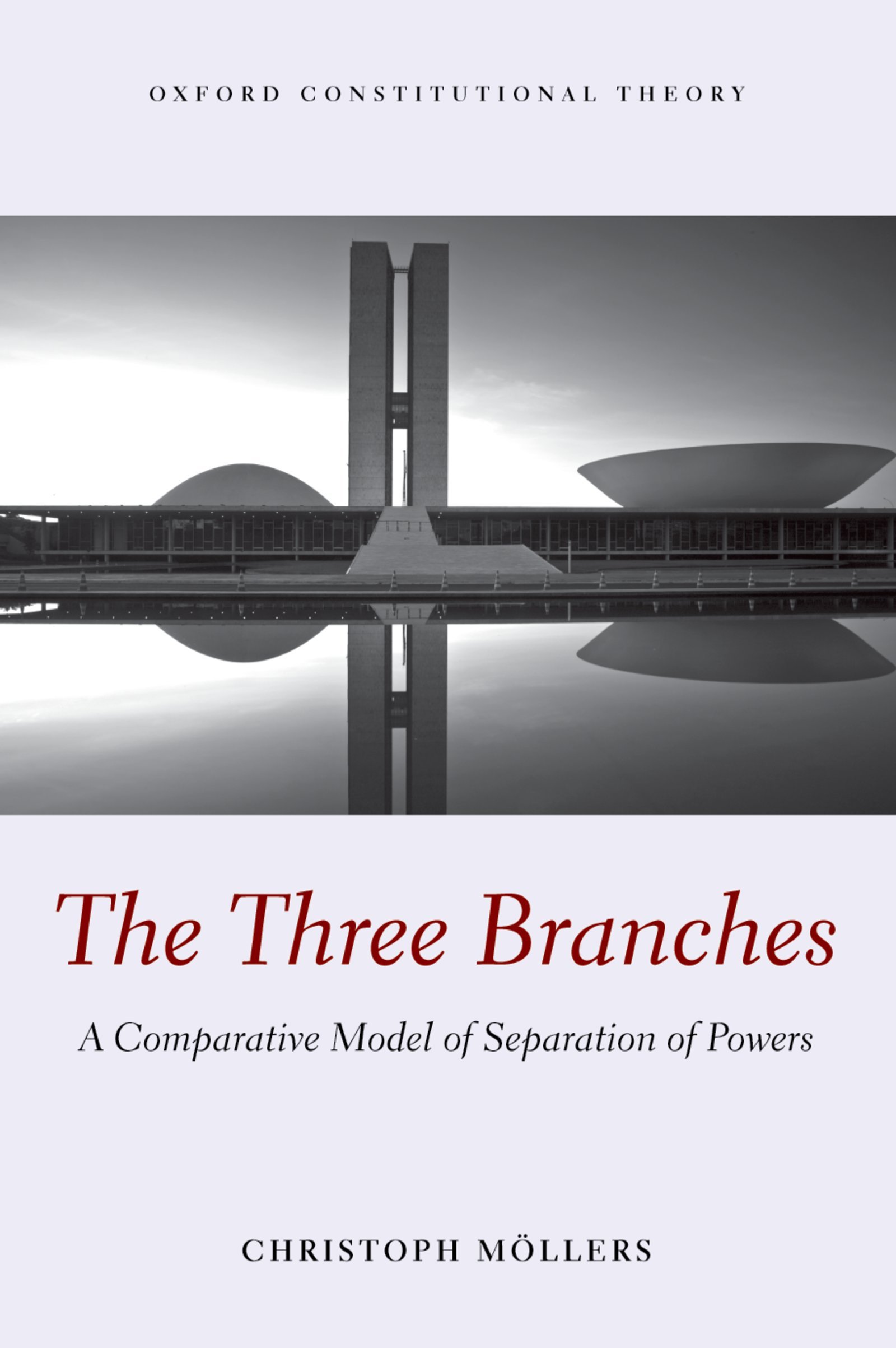 The Three Branches: A Comparative Model of Separation of Powers (Oxford Constitutional Theory)