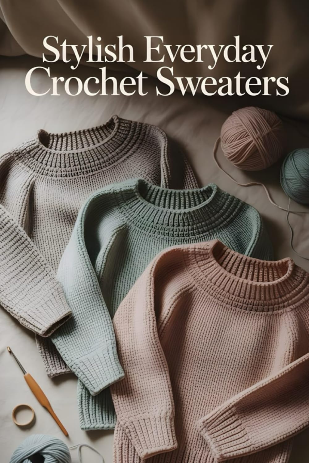 Stylish Everyday Crochet Sweaters: 20 Contemporary Designs for Modern Handmade Wardrobes