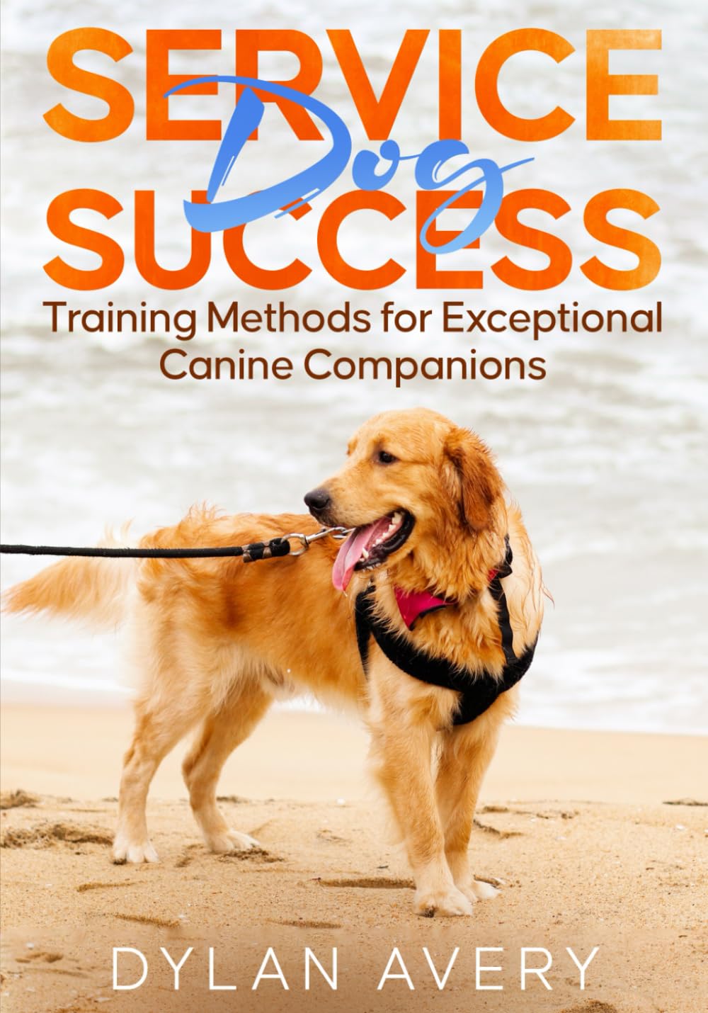 Service Dog Success: Training Methods for Exceptional Canine Companions