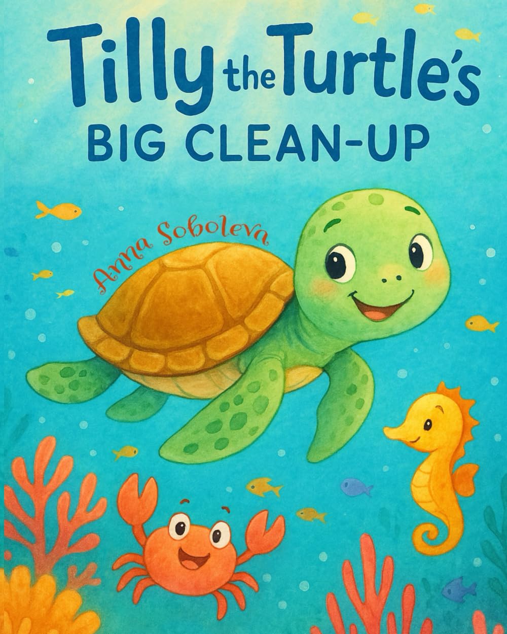 Tilly the Turtle’s Big Clean-Up: A gentle ocean adventure for little eco-heroes