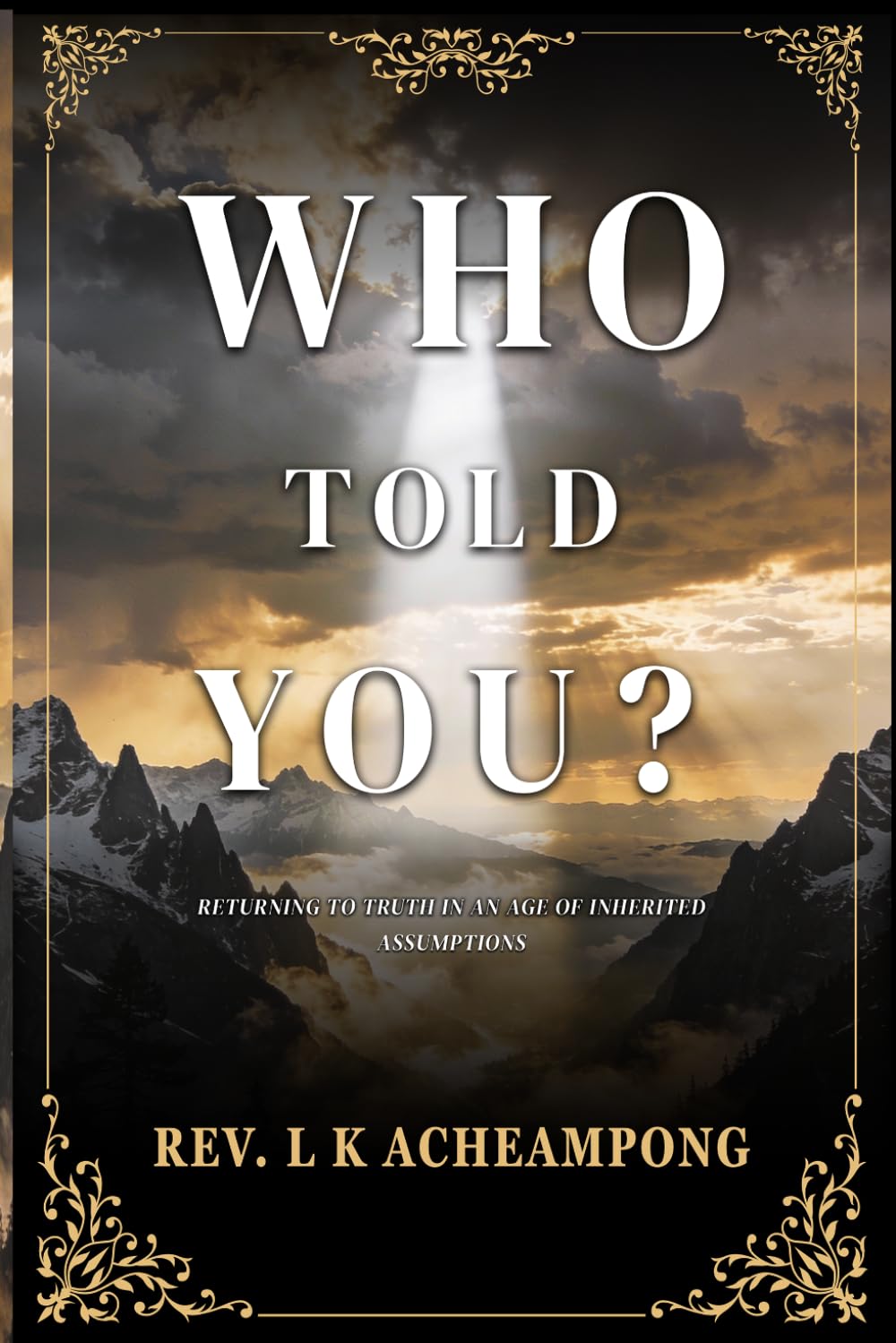 Who Told You?: Returning to Truth in an Age of Inherited Assumptions