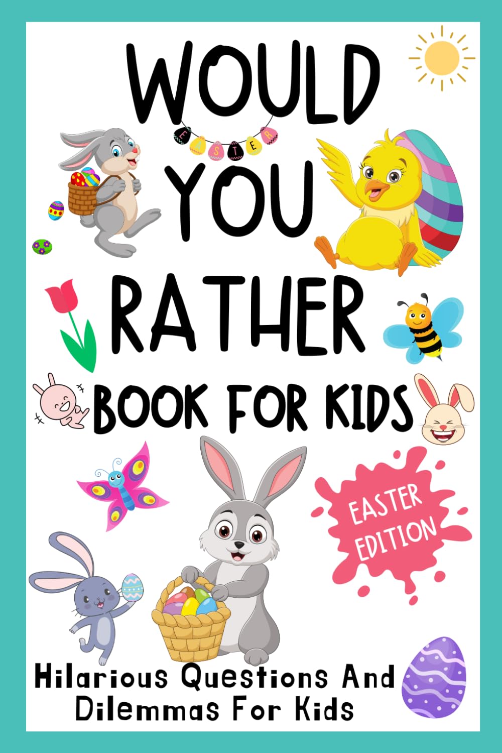 Would You Rather Book for Kids: Easter Edition, Hilarious Questions And Dilemmas For Kids
